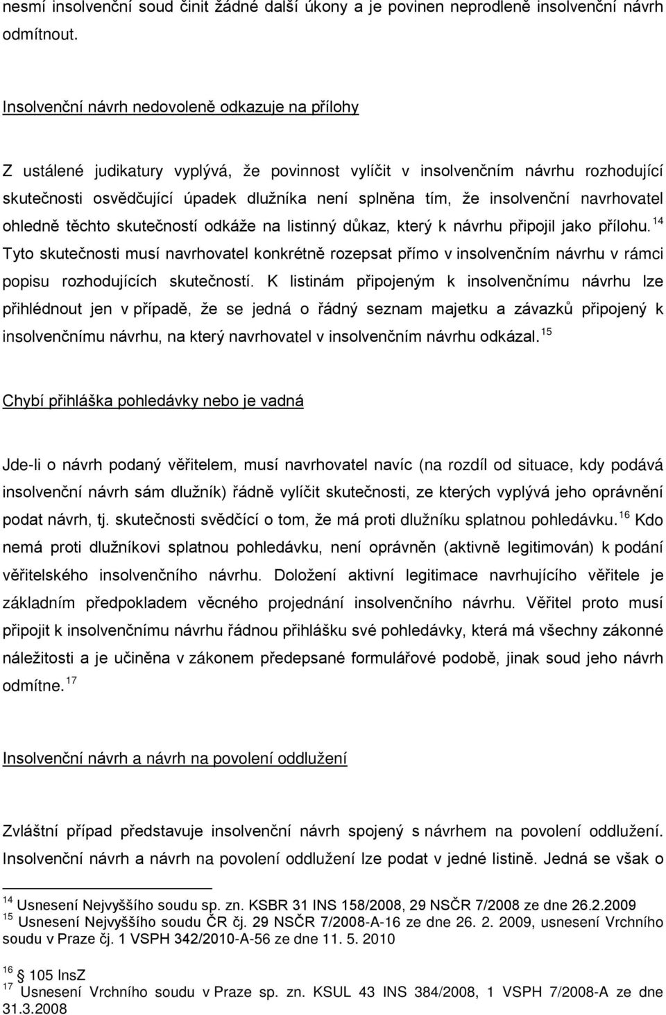 insolvenční navrhovatel ohledně těchto skutečností odkáže na listinný důkaz, který k návrhu připojil jako přílohu.