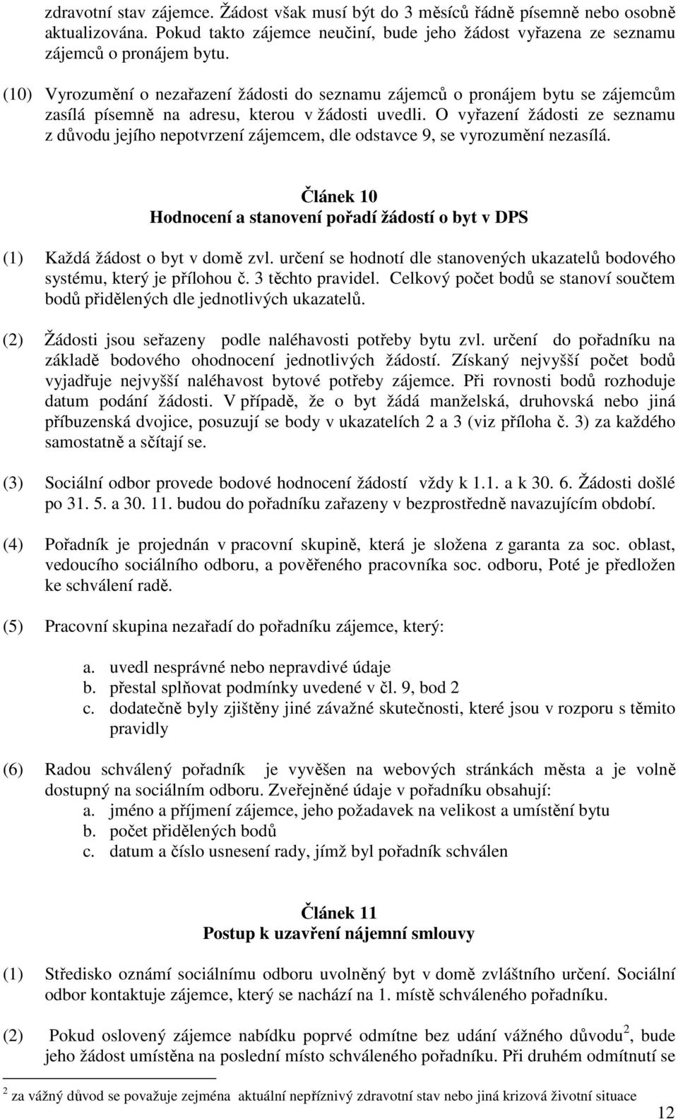 O vyřazení žádosti ze seznamu z důvodu jejího nepotvrzení zájemcem, dle odstavce 9, se vyrozumění nezasílá.