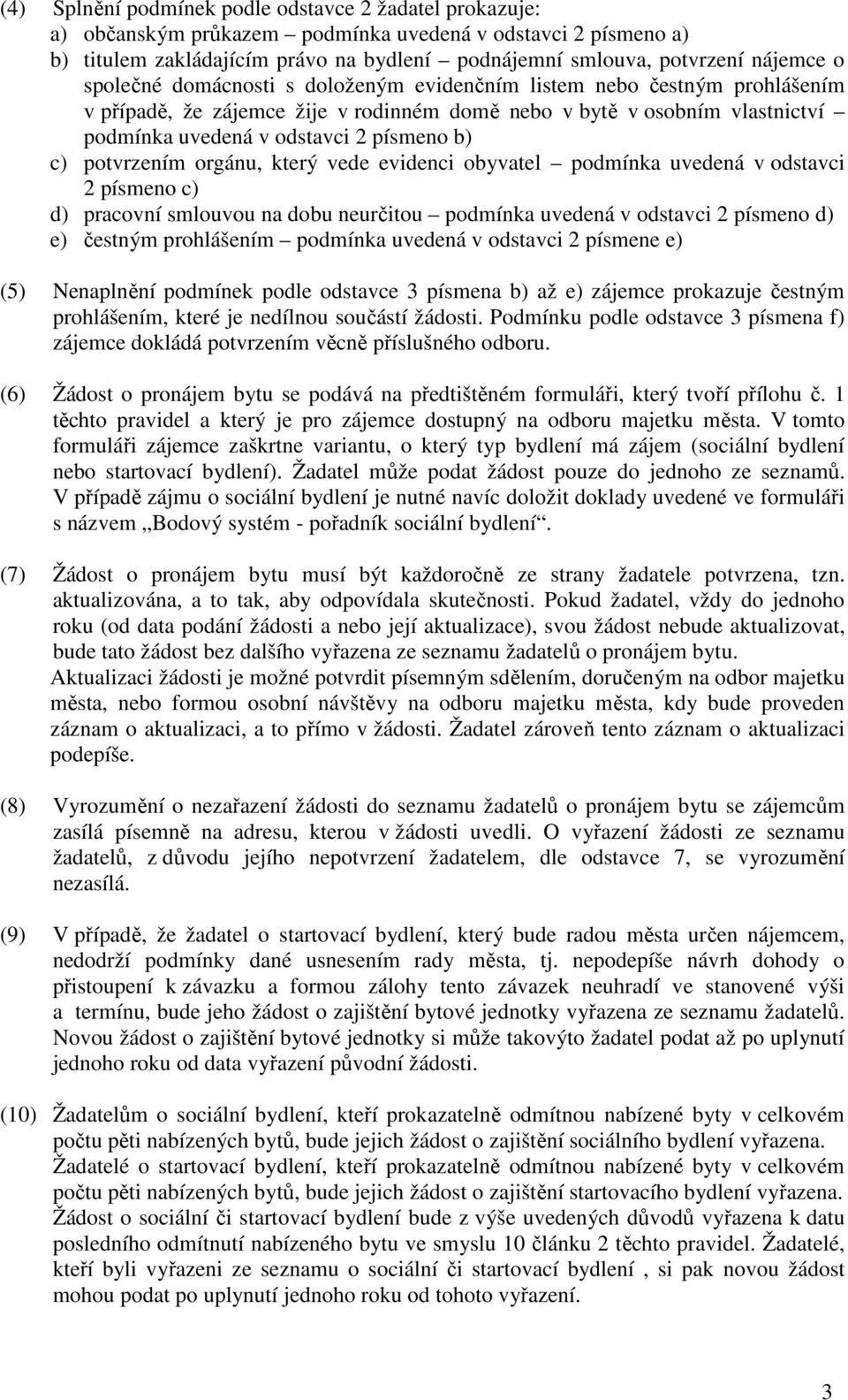 potvrzením orgánu, který vede evidenci obyvatel podmínka uvedená v odstavci 2 písmeno c) d) pracovní smlouvou na dobu neurčitou podmínka uvedená v odstavci 2 písmeno d) e) čestným prohlášením