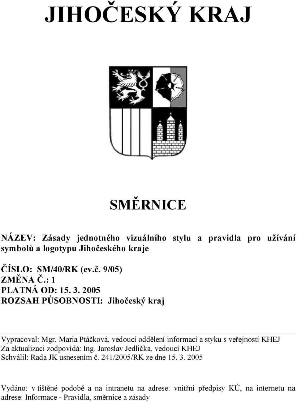 Maria Ptáčková, vedoucí oddělení informací a styku s veřejností KHEJ Za aktualizaci zodpovídá: Ing.