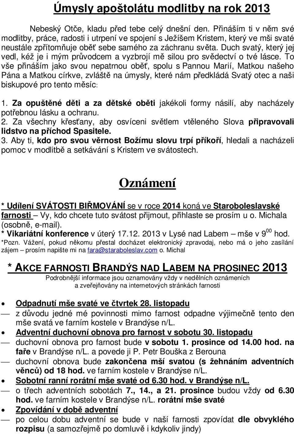 Duch svatý, který jej vedl, kéž je i mým průvodcem a vyzbrojí mě silou pro svědectví o tvé lásce.