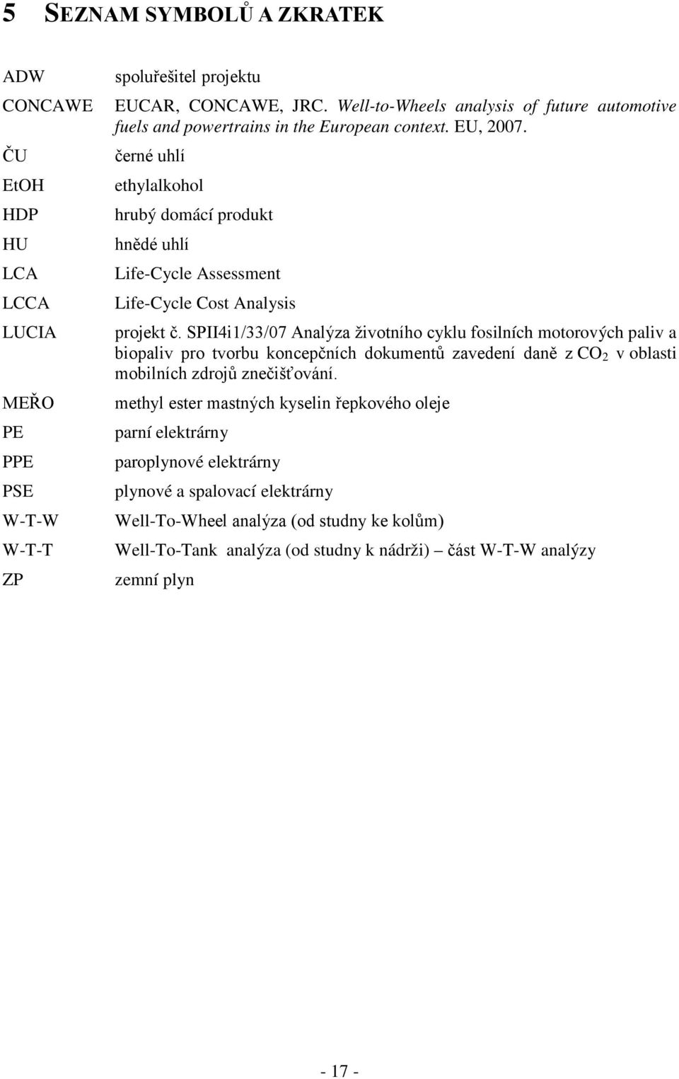 černé uhlí ethylalkohol hrubý domácí produkt hnědé uhlí Life-Cycle Assessment Life-Cycle Cost Analysis projekt č.