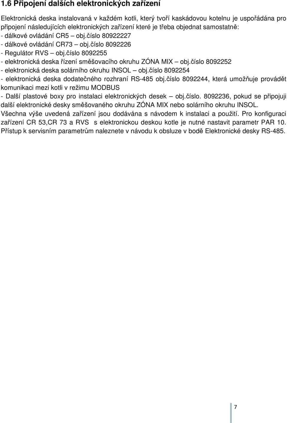 číslo 8092255 - elektronická deska řízení směšovacího okruhu ZÓNA MIX obj.číslo 8092252 - elektronická deska solárního okruhu INSOL obj.