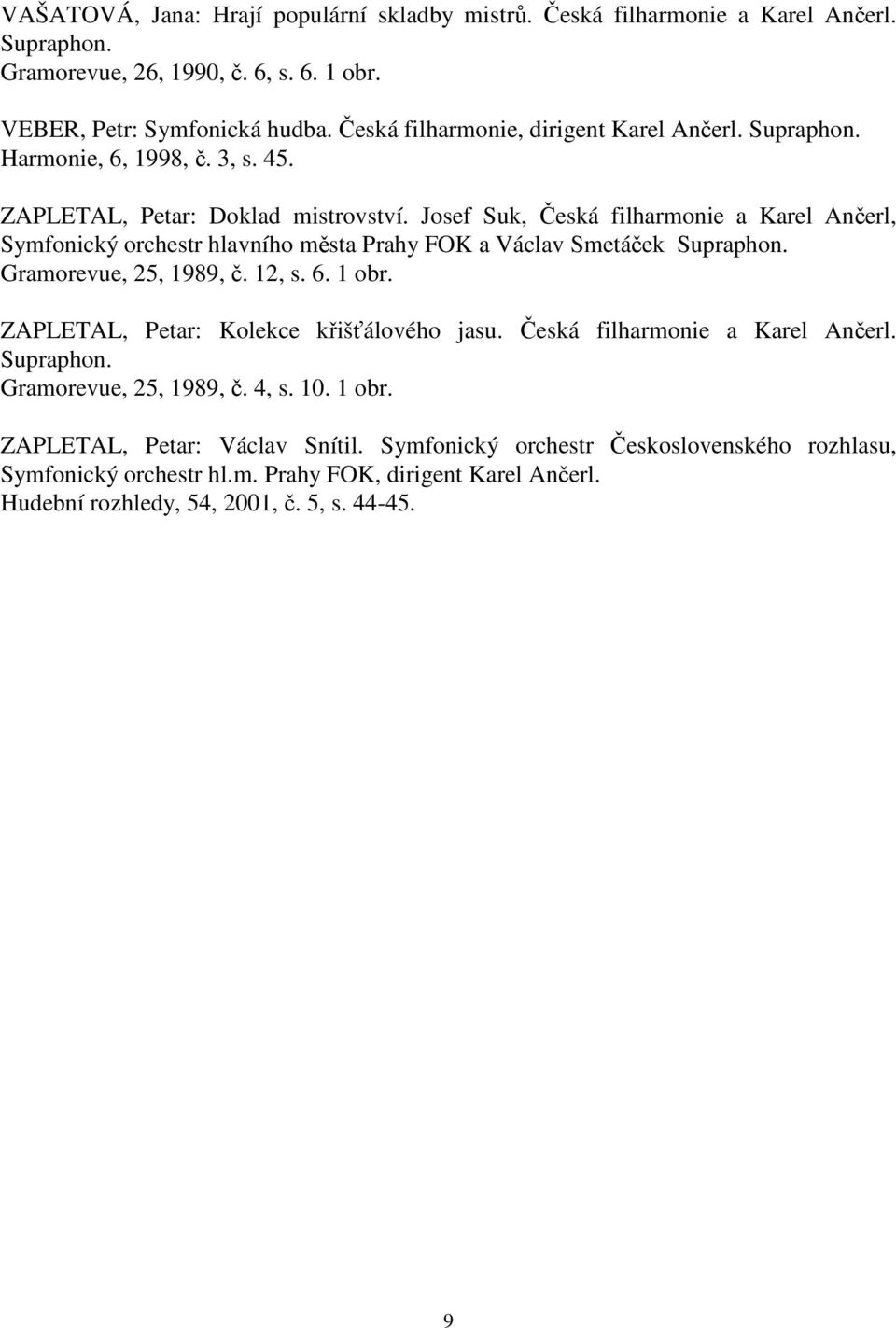 Josef Suk, Česká filharmonie a Karel Ančerl, Symfonický orchestr hlavního města Prahy FOK a Václav Smetáček Supraphon. Gramorevue, 25, 1989, č. 12, s. 6. 1 obr.