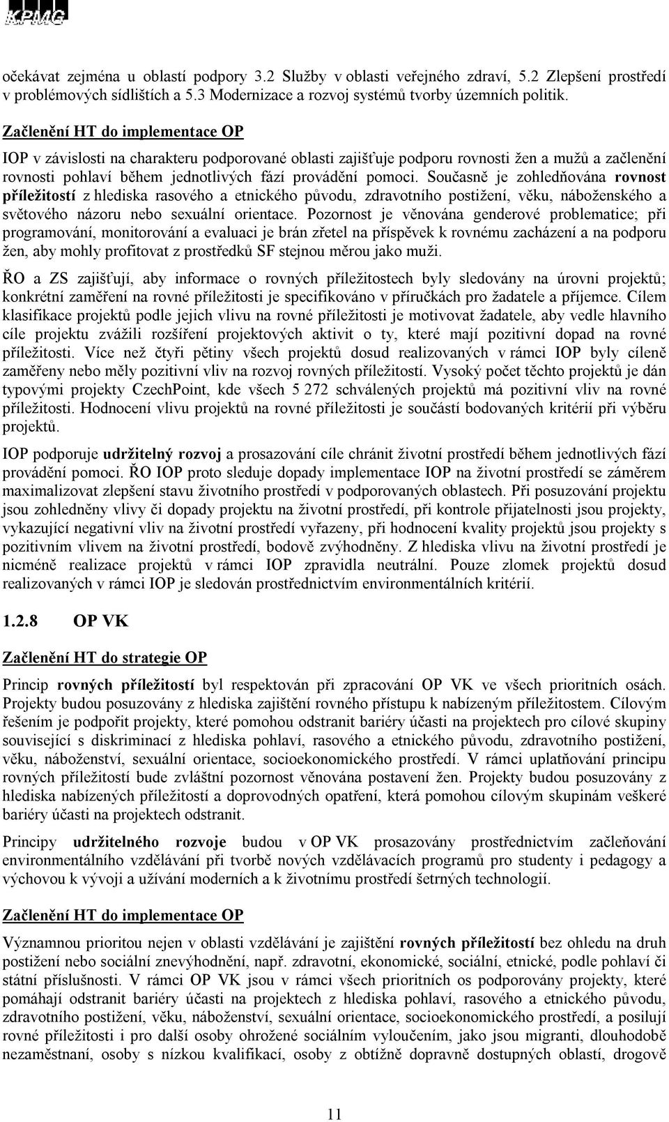 Současně je zohledňována rovnost příležitostí z hlediska rasového a etnického původu, zdravotního postižení, věku, náboženského a světového názoru nebo sexuální orientace.