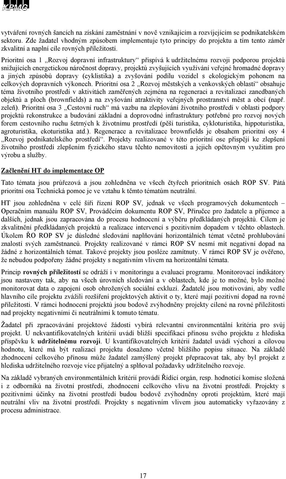 Prioritní osa 1 Rozvoj dopravní infrastruktury přispívá k udržitelnému rozvoji podporou projektů snižujících energetickou náročnost dopravy, projektů zvyšujících využívání veřejné hromadné dopravy a