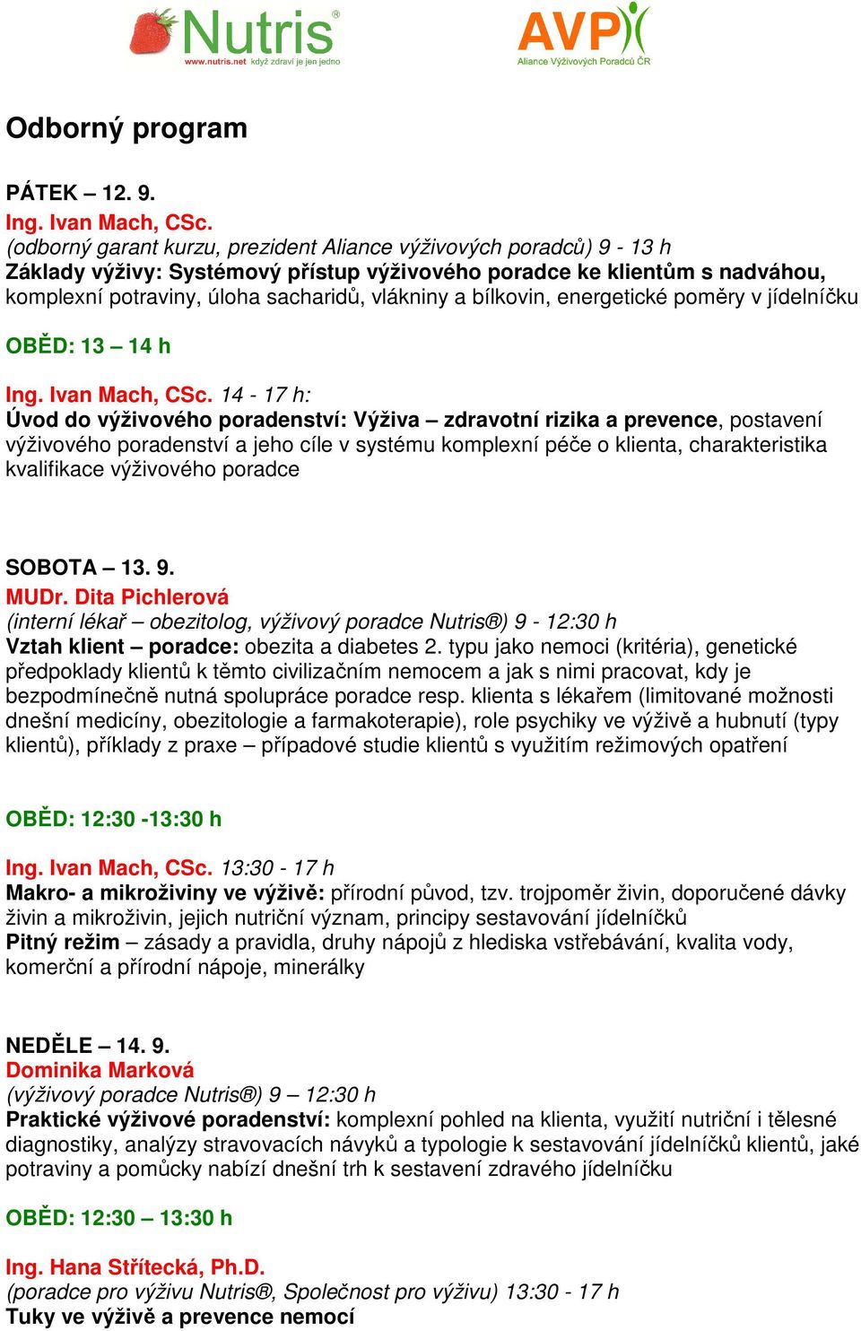 bílkovin, energetické poměry v jídelníčku OBĚD: 13 14 h Ing. Ivan Mach, CSc.