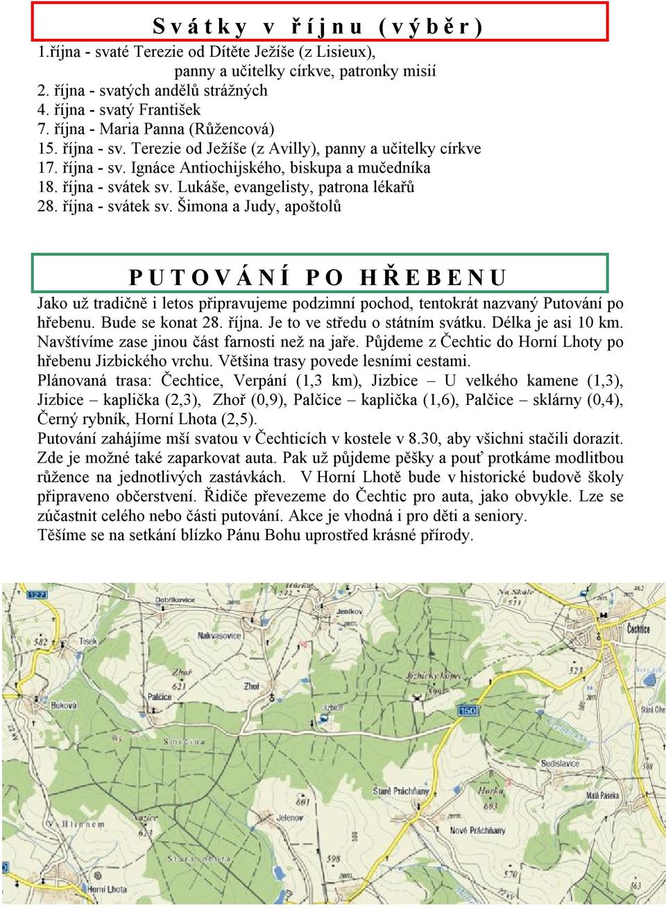 Lukáše, evangelisty, patrona lékařů 28. října - svátek sv. Šimona a Judy, apoštolů PUTOVÁNÍ PO HŘEBENU Jako už tradičně i letos připravujeme podzimní pochod, tentokrát nazvaný Putování po hřebenu.