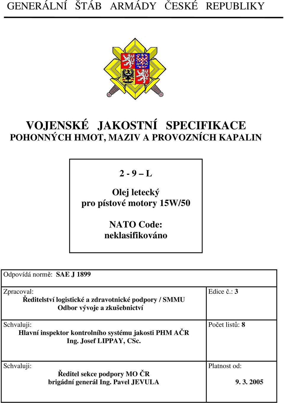 zdravotnické podpory / SMMU Odbor vývoje a zkušebnictví Schvaluji: Hlavní inspektor kontrolního systému jakosti PHM AČR Ing.