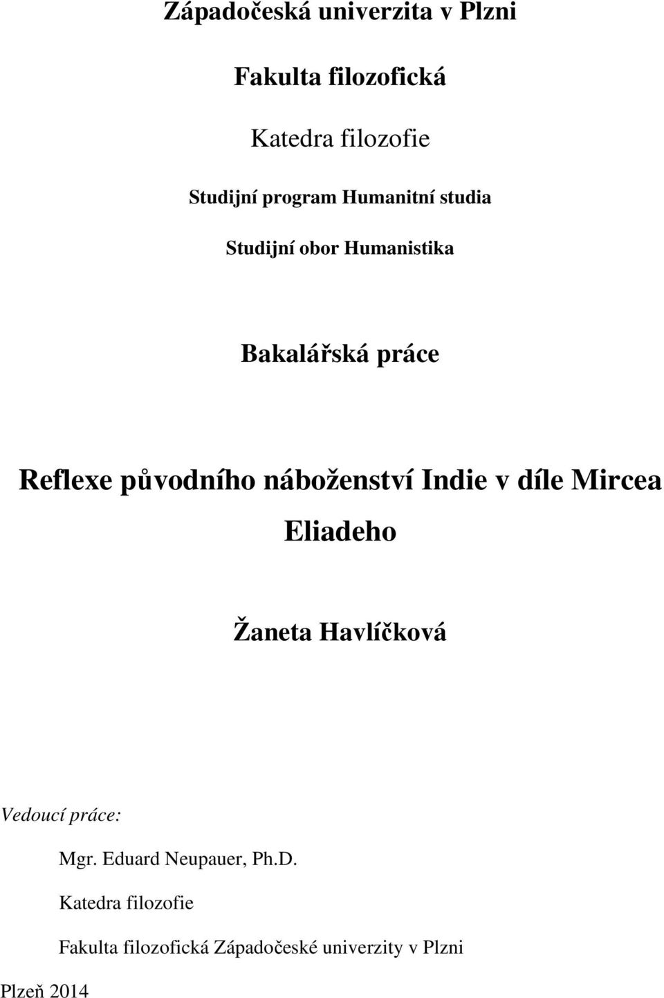 náboženství Indie v díle Mircea Eliadeho Žaneta Havlíčková Vedoucí práce: Mgr.