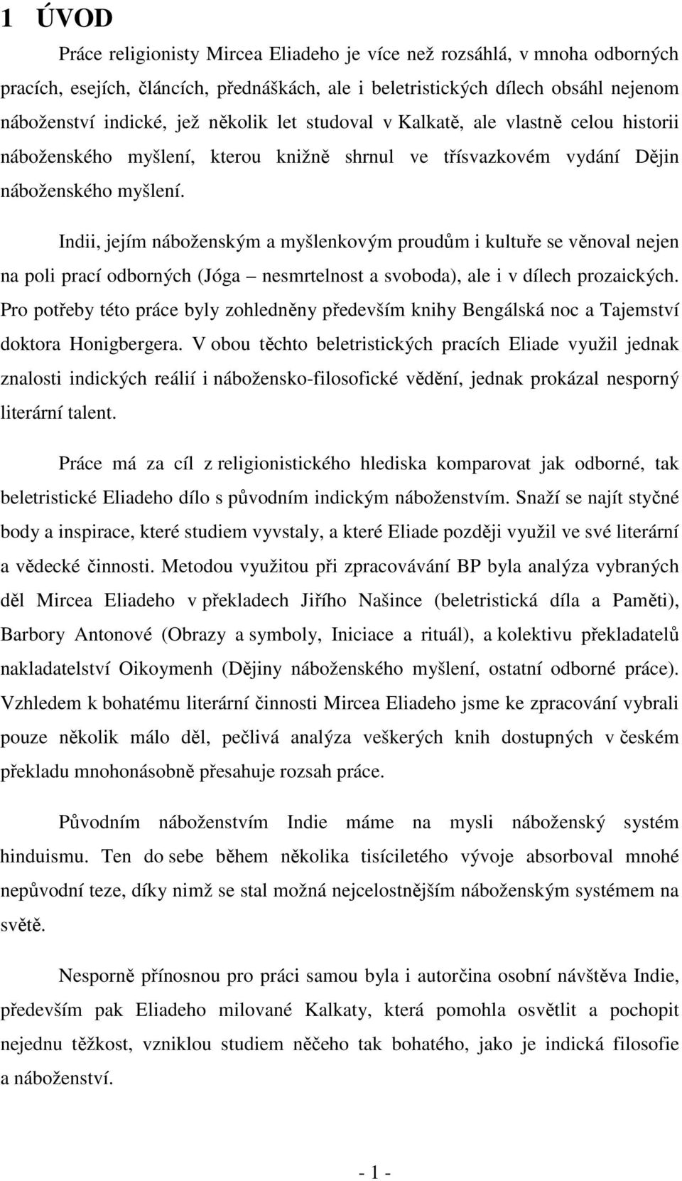 Indii, jejím náboženským a myšlenkovým proudům i kultuře se věnoval nejen na poli prací odborných (Jóga nesmrtelnost a svoboda), ale i v dílech prozaických.