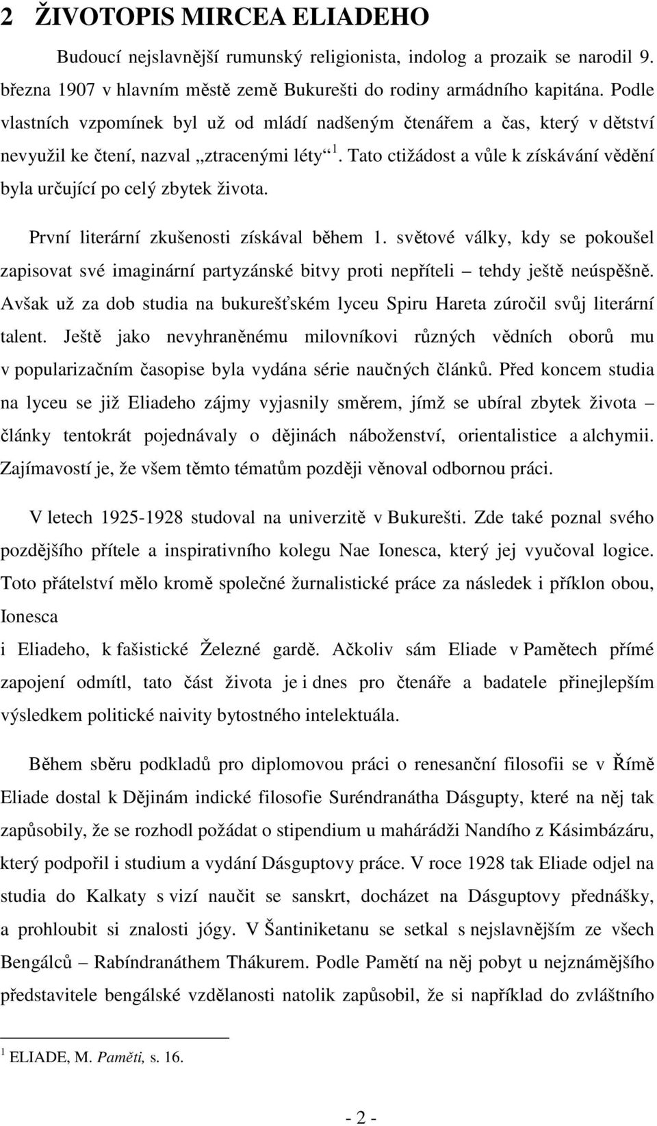 Tato ctižádost a vůle k získávání vědění byla určující po celý zbytek života. První literární zkušenosti získával během 1.