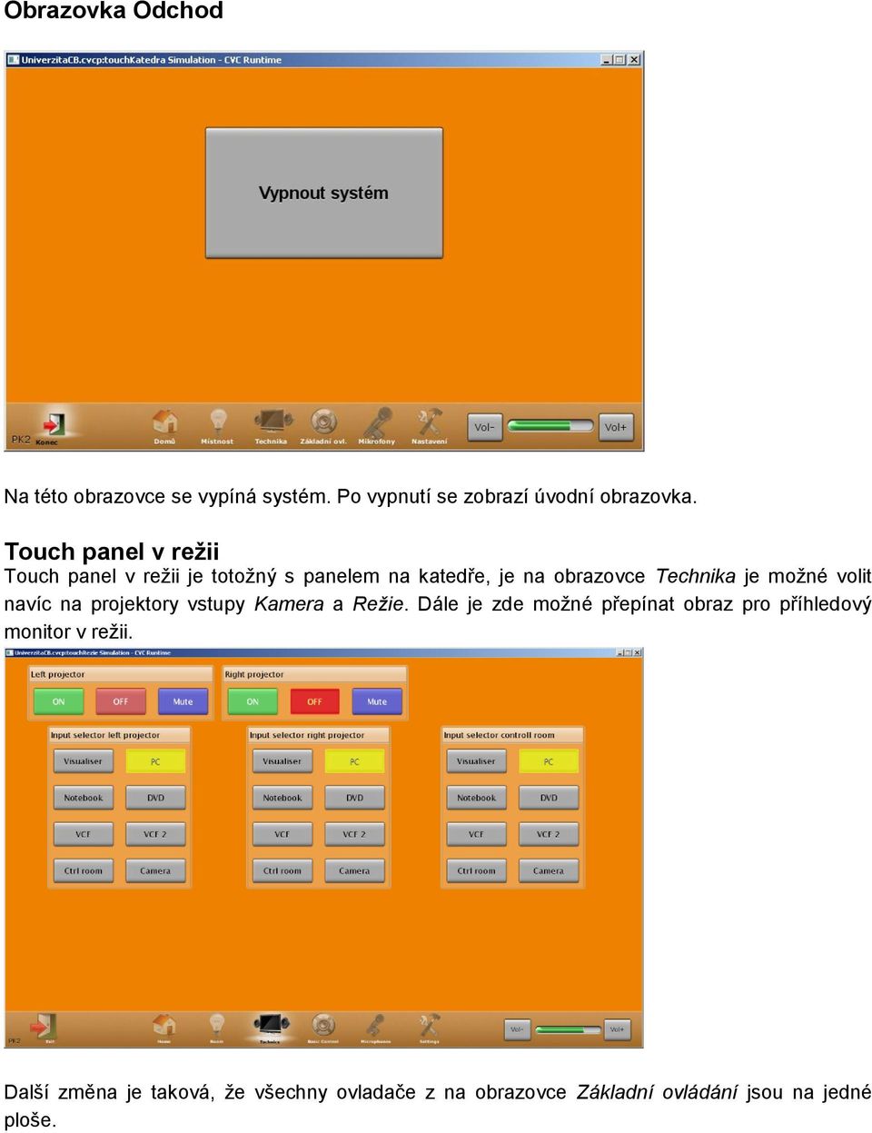 možné volit navíc na projektory vstupy Kamera a Režie.