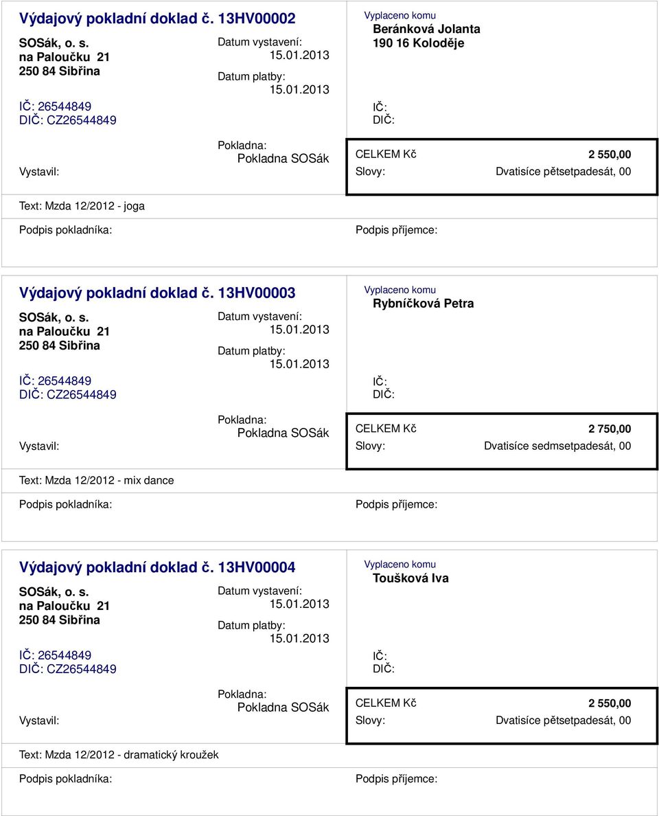 Mzda 12/2012 - joga  13HV00003 26544849 D CZ26544849 Rybníčková Petra D 2 750,00 Vystavil: Slovy: Dvatisíce sedmsetpadesát, 00