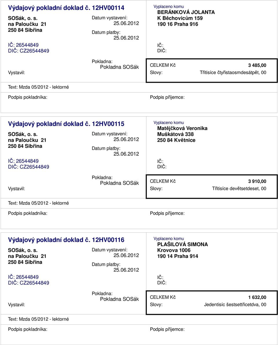 05/2012 - lektorné  12HV00115 26544849 D CZ26544849 Matějčková Veronika Muškátová 338 D 3 910,00 Vystavil: Slovy: Třitisíce devětsetdeset,