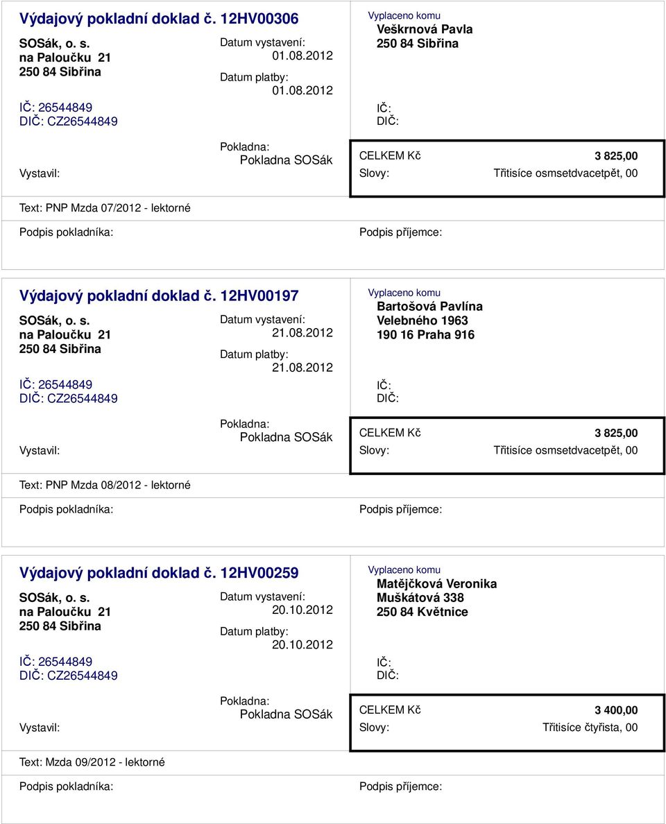 2012 Veškrnová Pavla D 3 825,00 Vystavil: Slovy: Třitisíce osmsetdvacetpět, 00 Text: PNP Mzda 07/2012 - lektorné Výdajový pokladní doklad č.