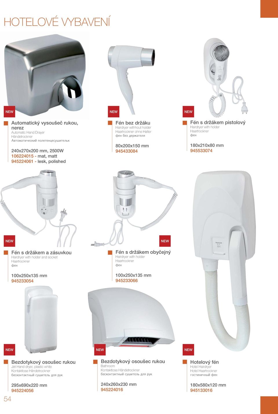 držákem a zásuvkou Hairdryer with holder and socket Haartrockner фен 100x250x135 mm 945233054 Fén s držákem obyčejný Hairdryer with holder Haartrockner фен 100x250x135 mm 945233066 54 Bezdotykový