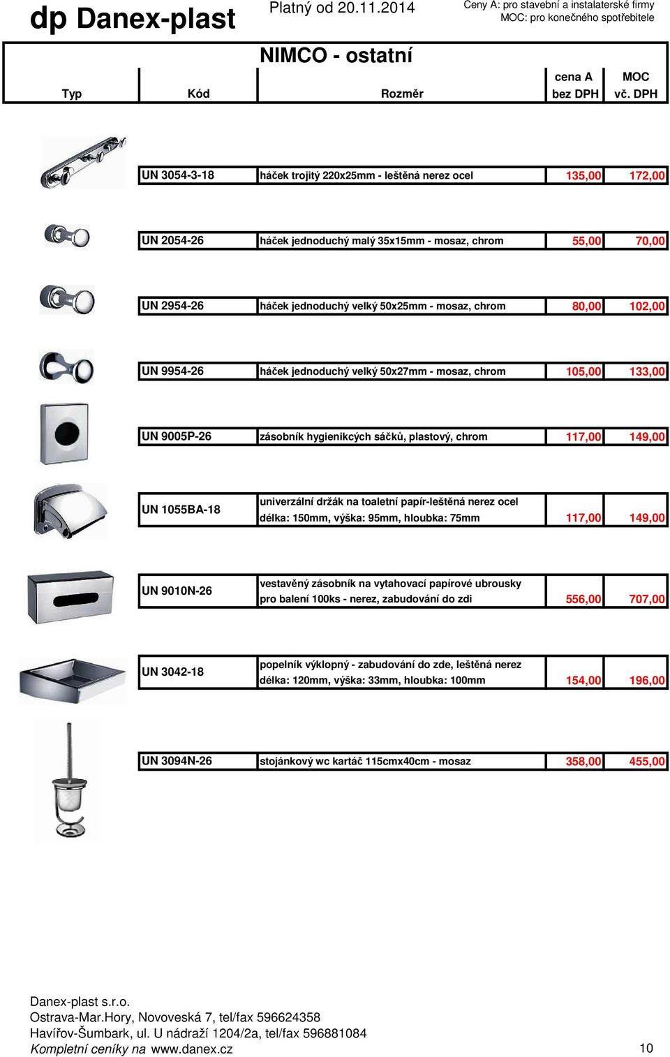 na toaletní papír-leštěná nerez ocel délka: 150mm, výška: 95mm, hloubka: 75mm 117,00 149,00 UN 9010N-26 vestavěný zásobník na vytahovací papírové ubrousky pro balení 100ks - nerez, zabudování do zdi