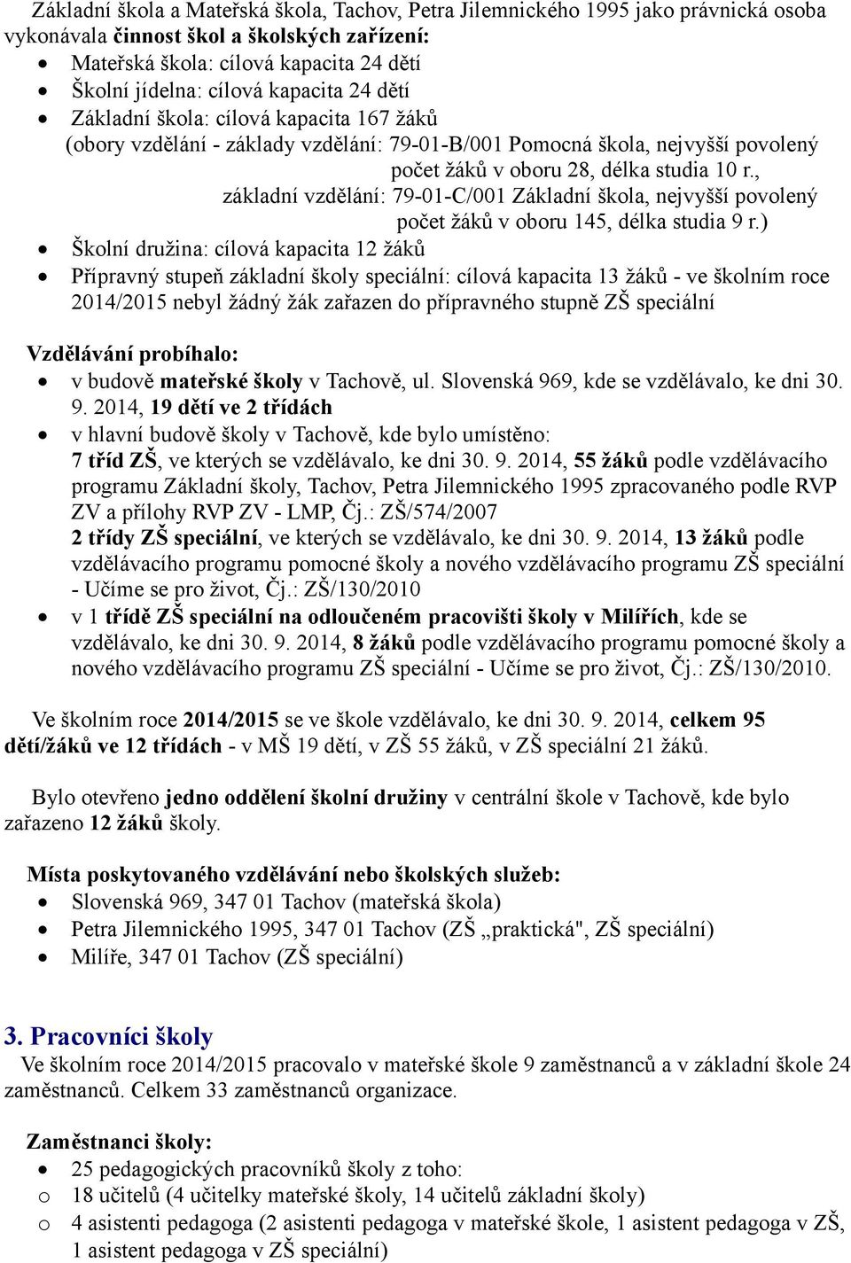 , základní vzdělání: 79-01-C/001 Základní škola, nejvyšší povolený počet žáků v oboru 145, délka studia 9 r.