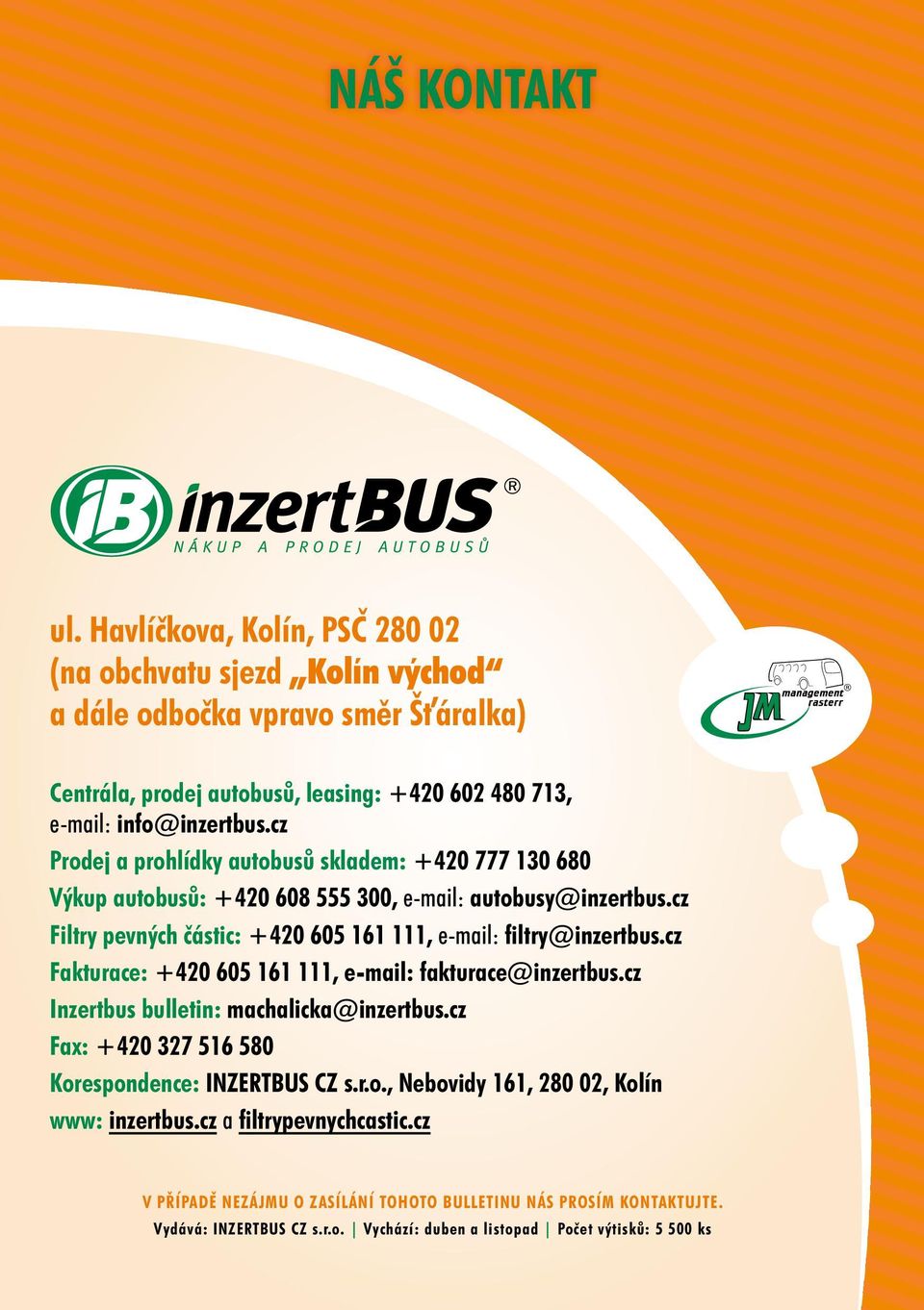 cz Prodej a prohlídky autobusů skladem: +420 777 130 680 Výkup autobusů: +420 608 555 300, e-mail: autobusy@inzertbus.cz Filtry pevných částic: +420 605 161 111, e-mail: filtry@inzertbus.