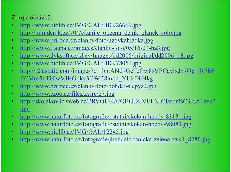 q=tbn:and9gctegw8svecavixjp7op_irfbf ECMro5nTiKwVJHGqkv3GWfI8mdn_YUkDhHkg http://www.priroda.cz/clanky/foto/bohdal-slepys2.jpg http://www.ezoo.cz/files/zvire/27.jpg http://skolakov3c.sweb.