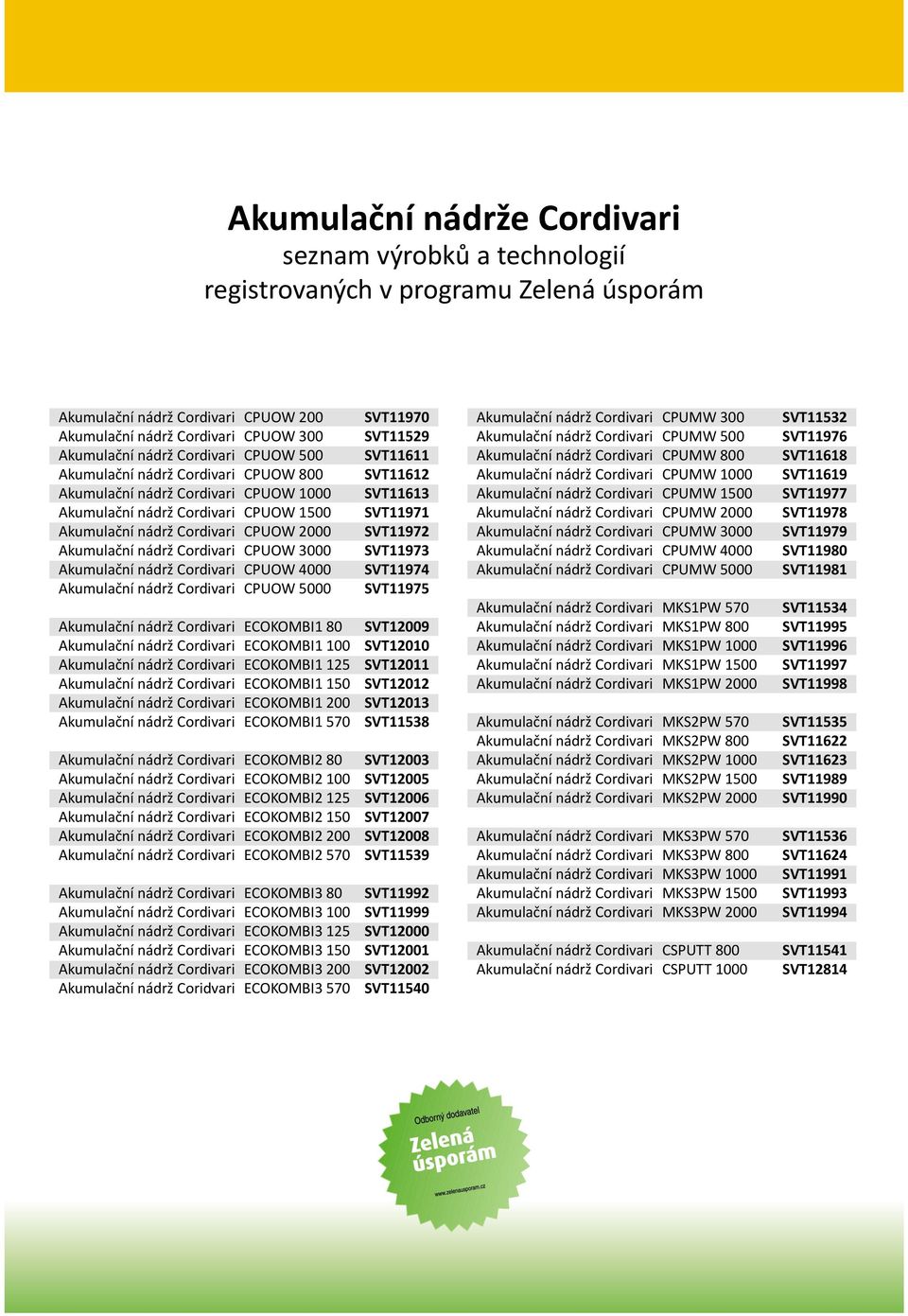 Akumulační nádrž Cordivari CPUOW 4000 Akumulační nádrž Cordivari CPUOW 5000 SVT11970 SVT11529 SVT11611 SVT11612 SVT11613 SVT11971 SVT11972 SVT11973 SVT11974 SVT11975 Akumulační nádrž Cordivari