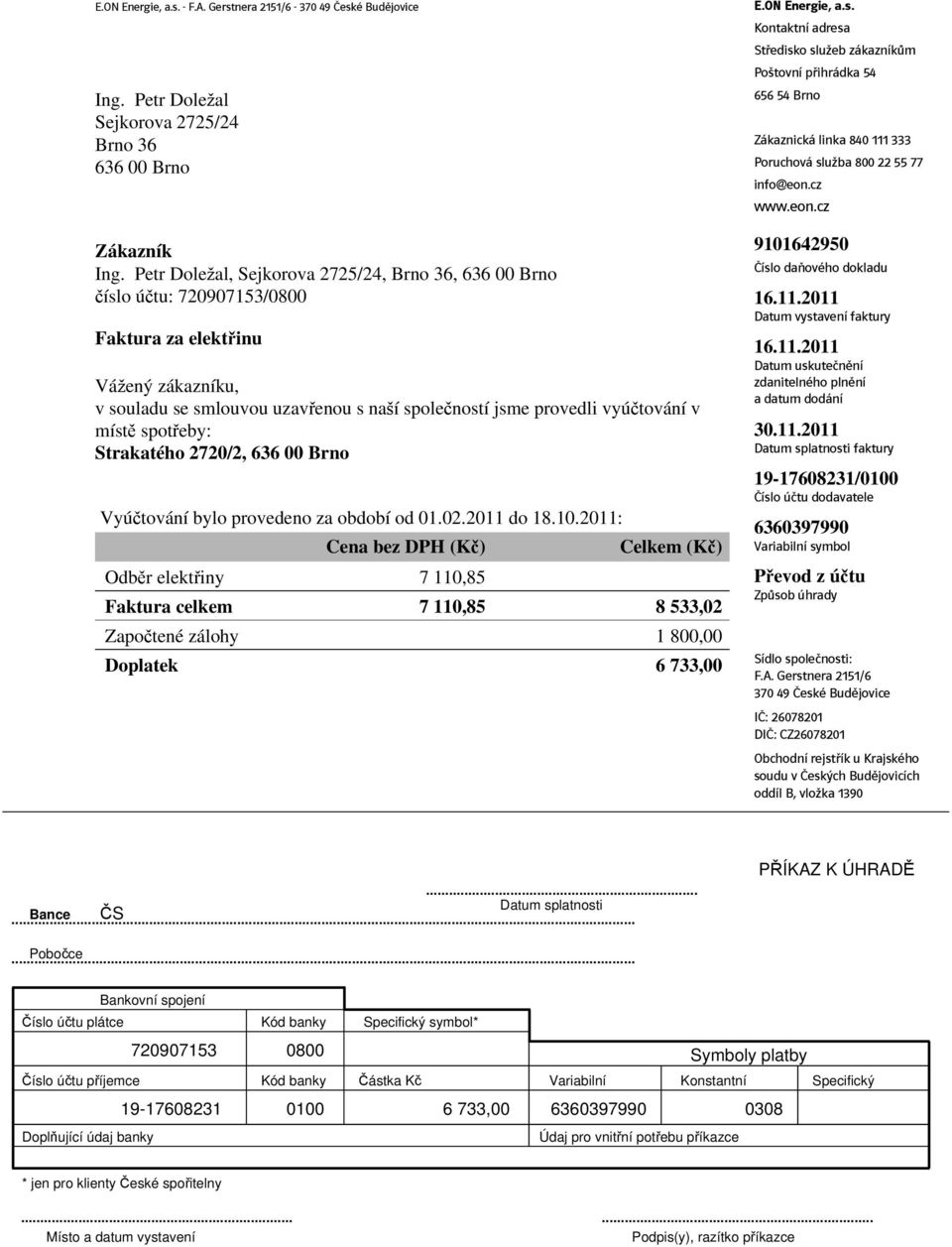 místě spotřeby: Strakatého 2720/2, 636 00 Brno Vyúčtování bylo provedeno za období od 01.02.2011 do 18.10.