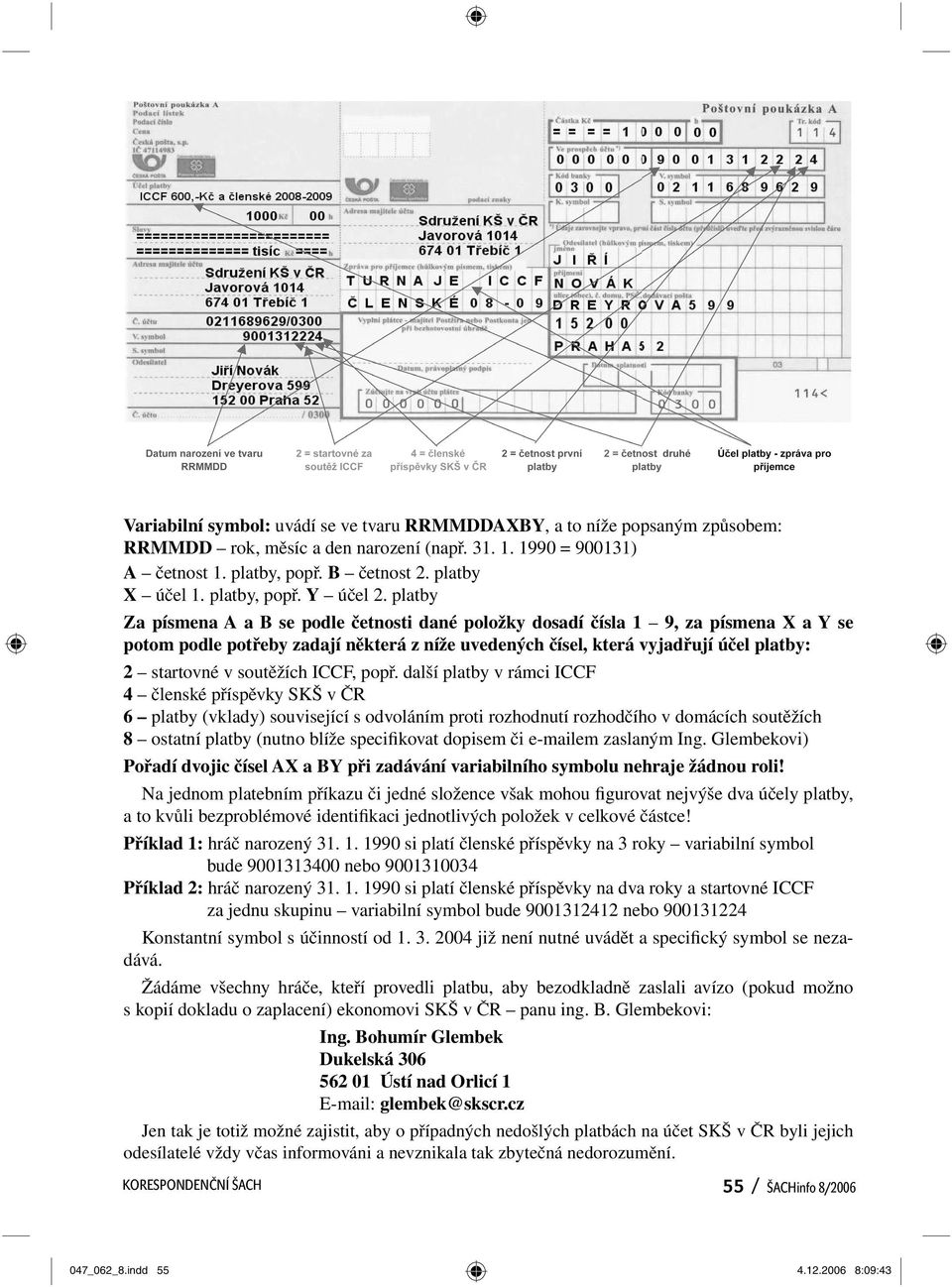 platby Za písmena A a B se podle četnosti dané položky dosadí čísla 1 9, za písmena X a Y se potom podle potřeby zadají některá z níže uvedených čísel, která vyjadřují účel platby: 2 startovné v