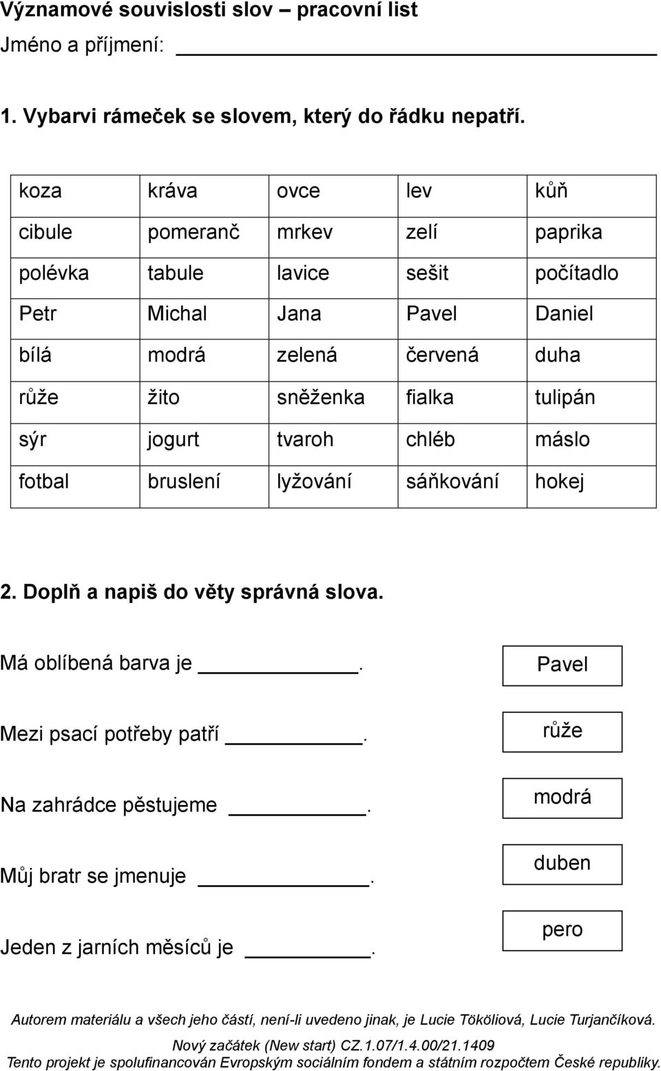 zelená červená duha žito sněženka fialka tulipán sýr jogurt tvaroh chléb máslo fotbal bruslení lyžování sáňkování hokej 2.