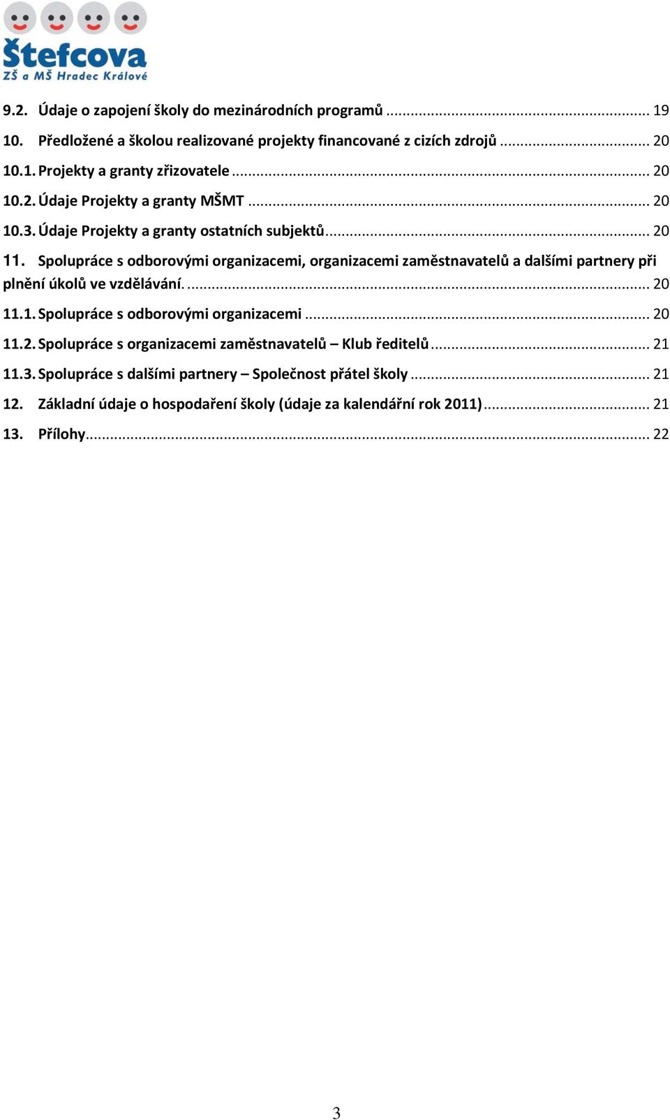 Spolupráce s odborovými organizacemi, organizacemi zaměstnavatelů a dalšími partnery při plnění úkolů ve vzdělávání.... 20 11.1. Spolupráce s odborovými organizacemi.