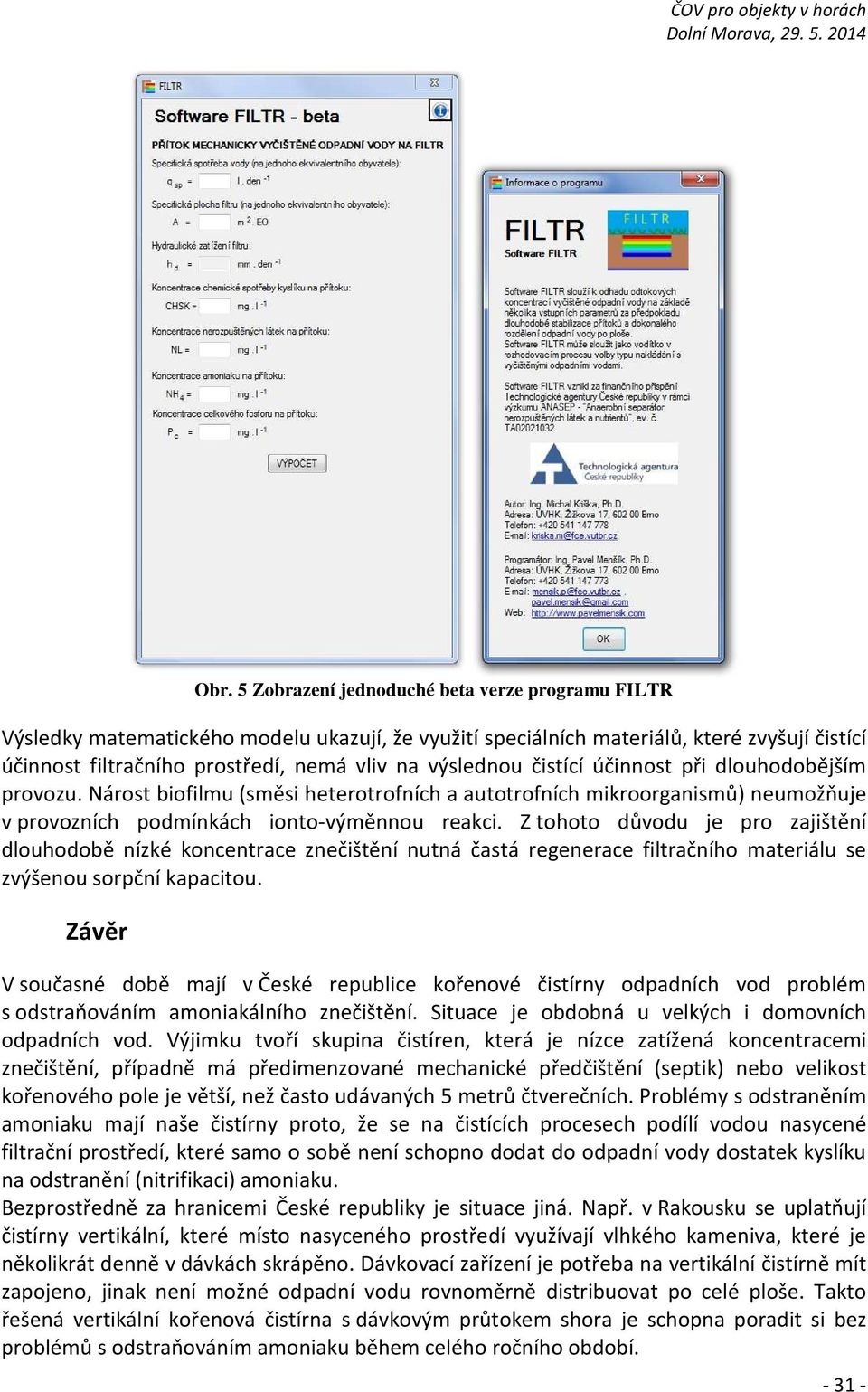 Z tohoto důvodu je pro zajištění dlouhodobě nízké koncentrace znečištění nutná častá regenerace filtračního materiálu se zvýšenou sorpční kapacitou.