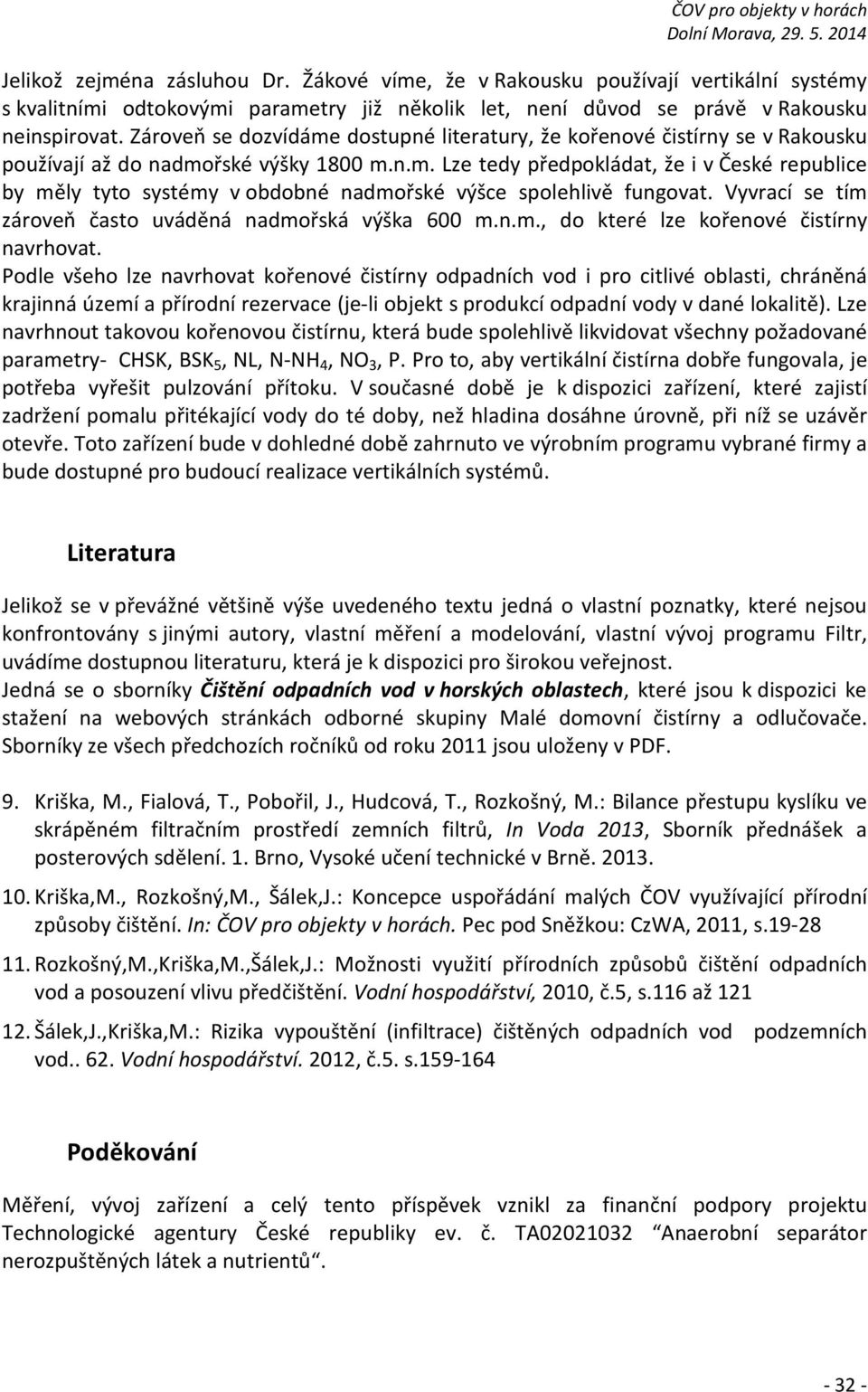 Vyvrací se tím zároveň často uváděná nadmořská výška 600 m.n.m., do které lze kořenové čistírny navrhovat.