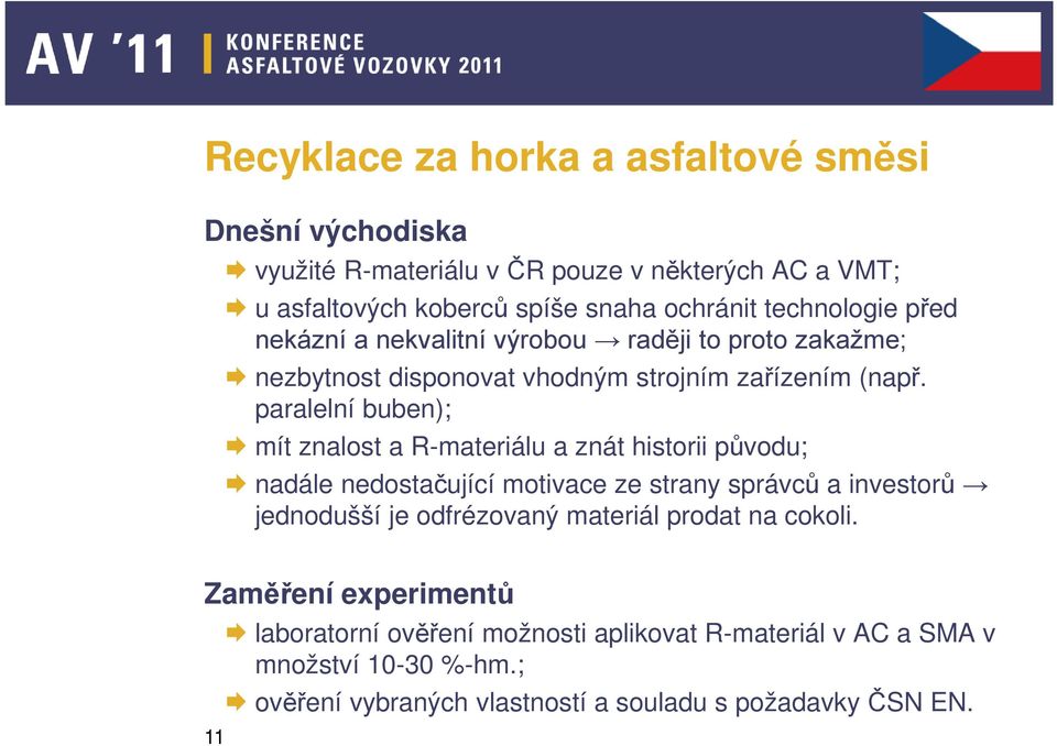 paralelní buben); mít znalost a R-materiálu a znát historii původu; nadále nedostačující motivace ze strany správců a investorů jednodušší je odfrézovaný