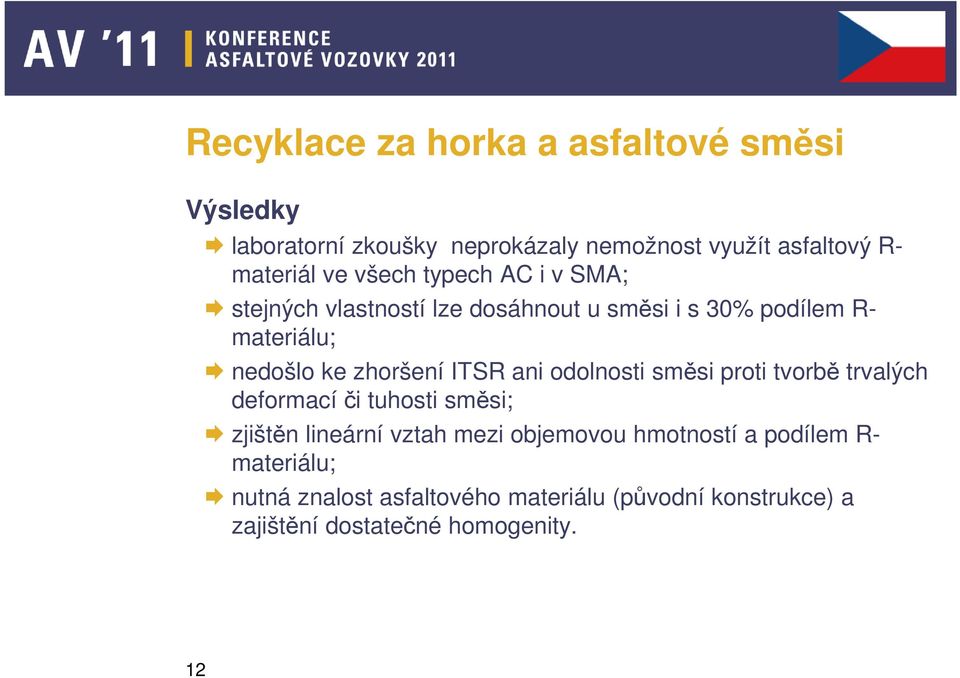 ITSR ani odolnosti směsi proti tvorbě trvalých deformací či tuhosti směsi; zjištěn lineární vztah mezi objemovou