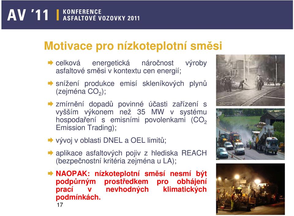 povolenkami (CO 2 Emission Trading); vývoj v oblasti DNEL a OEL limitů; aplikace asfaltových pojiv z hlediska REACH (bezpečnostní