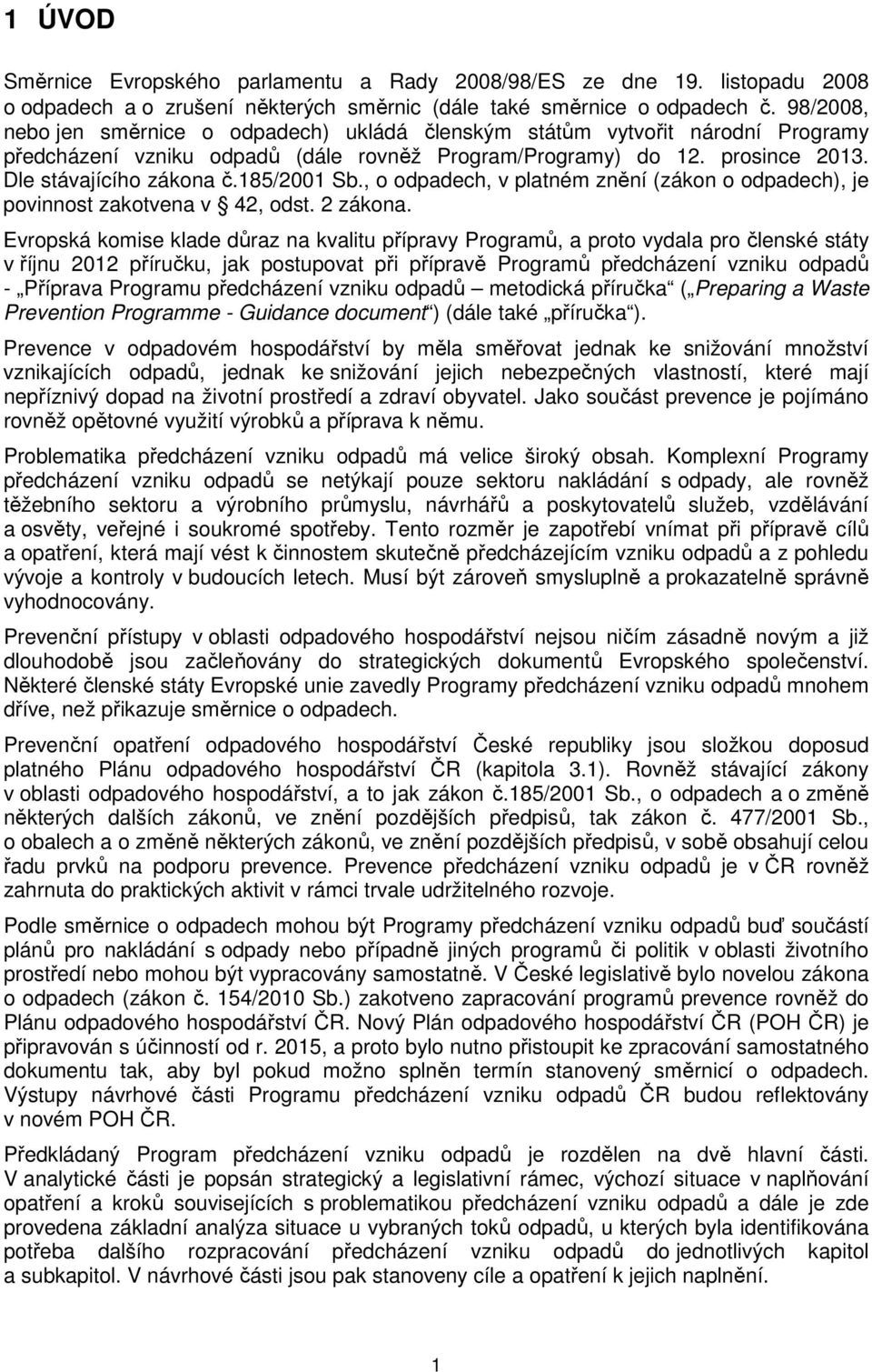 185/2001 Sb., o odpadech, v platném znění (zákon o odpadech), je povinnost zakotvena v 42, odst. 2 zákona.