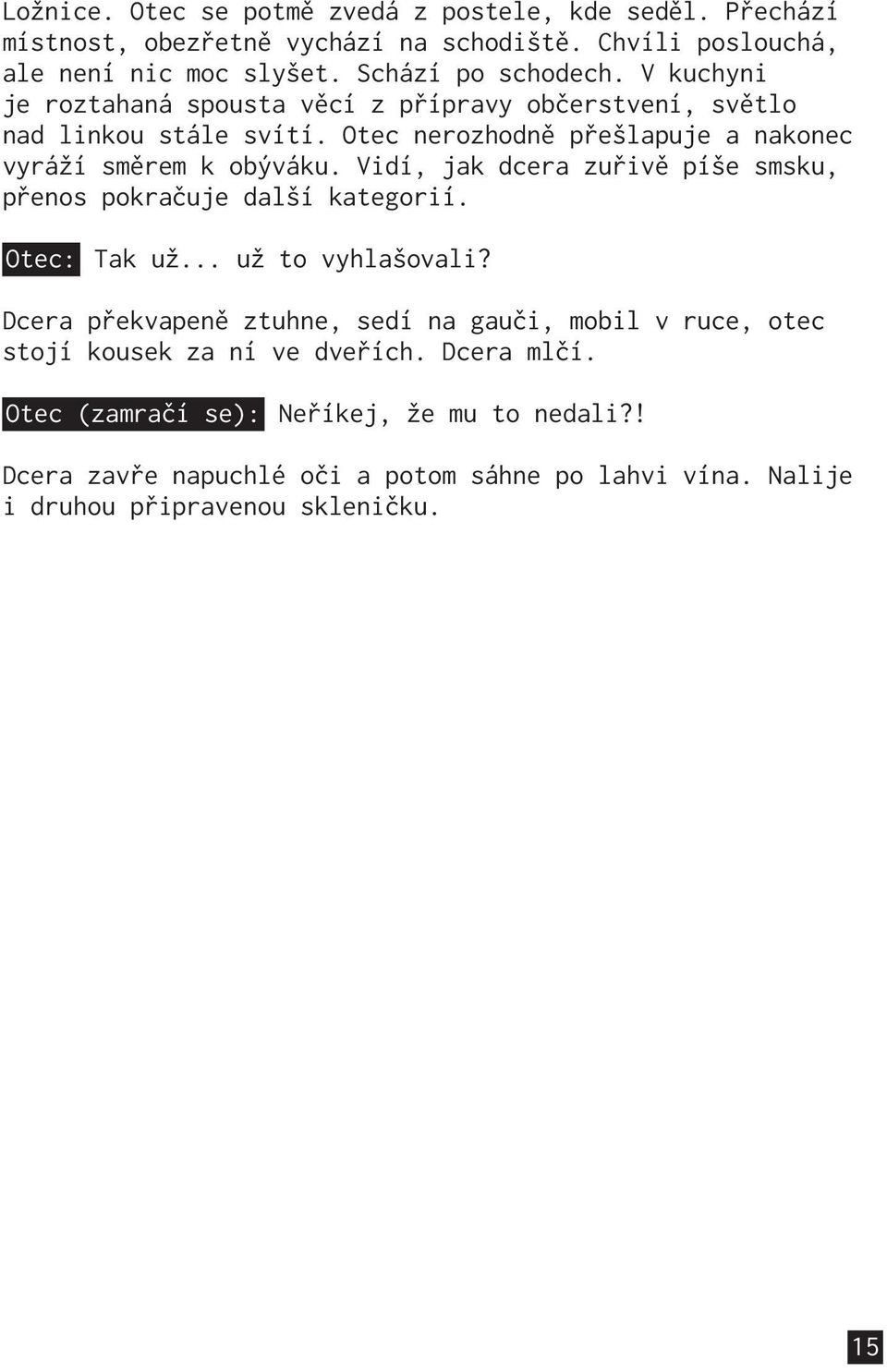 Vidí, jak dcera zuřivě píše smsku, přenos pokračuje další kategorií. Otec: Tak už... už to vyhlašovali?