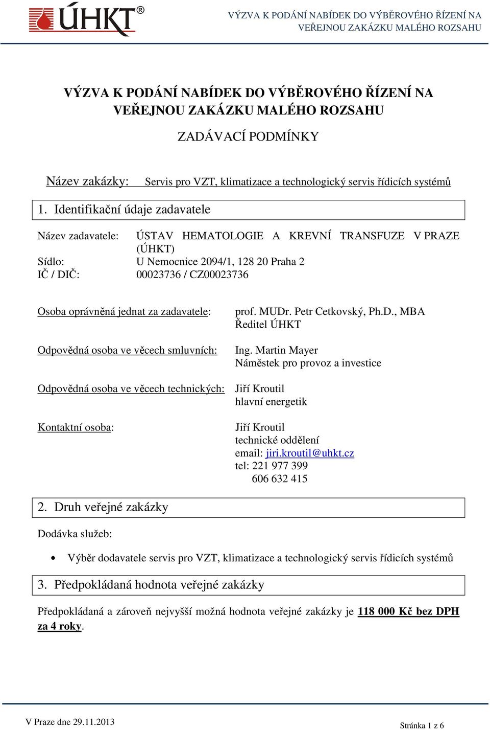 za zadavatele: Odpovědná osoba ve věcech smluvních: prof. MUDr. Petr Cetkovský, Ph.D., MBA Ředitel ÚHKT Ing.