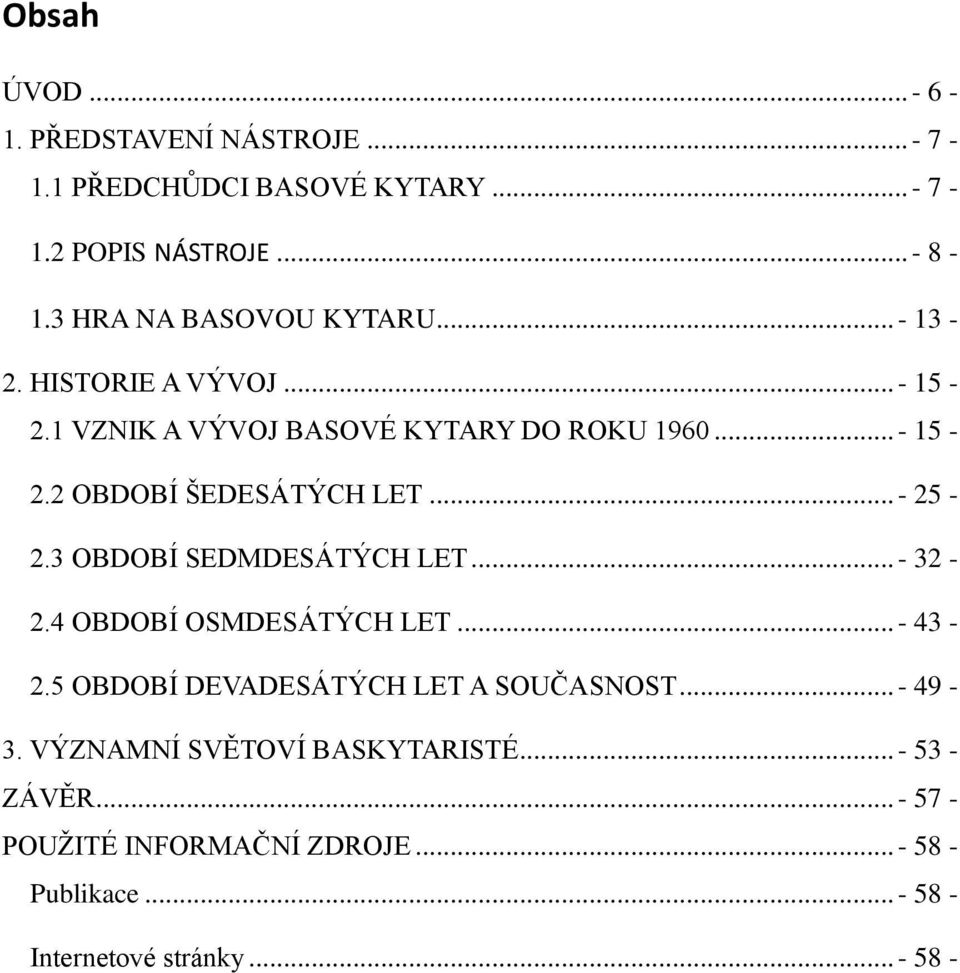 .. - 25-2.3 OBDOBÍ SEDMDESÁTÝCH LET... - 32-2.4 OBDOBÍ OSMDESÁTÝCH LET... - 43-2.5 OBDOBÍ DEVADESÁTÝCH LET A SOUČASNOST... - 49-3.