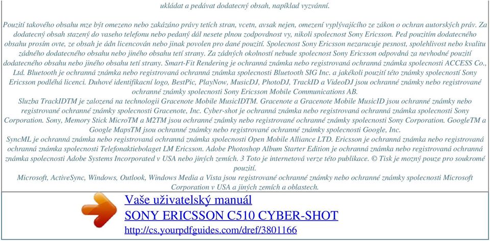 Za dodatecný obsah stazený do vaseho telefonu nebo pedaný dál nesete plnou zodpovdnost vy, nikoli spolecnost Sony Ericsson.