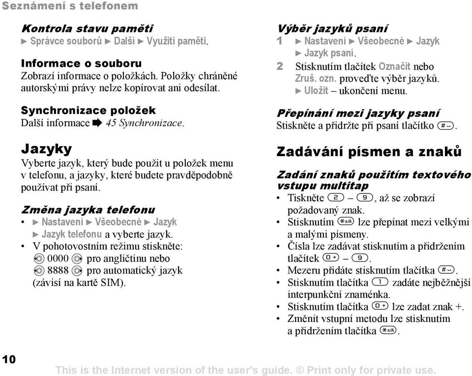 Jazyky Vyberte jazyk, který bude použit u položek menu v telefonu, a jazyky, které budete pravděpodobně používat při psaní.