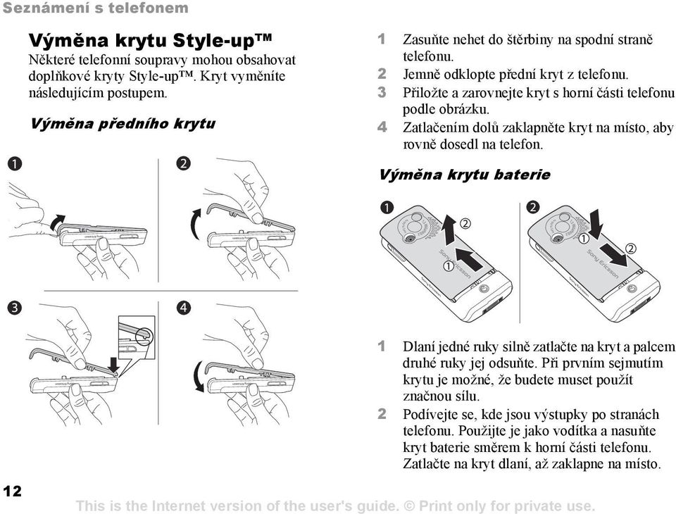 4 Zatlačením dolů zaklapněte kryt na místo, aby rovně dosedl na telefon. Výměna krytu baterie 4x Digital Zoom 1.3 MEGAPIXELS 4x Digital Zoom 1.