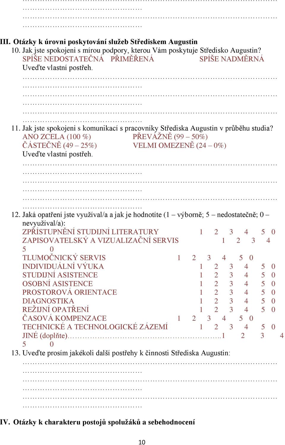 ANO ZCELA (100 %) PŘEVÁŽNĚ (99 50%) ČÁSTEČNĚ (49 25%) VELMI OMEZENĚ (24 0%) Uveďte vlastní postřeh. 12.