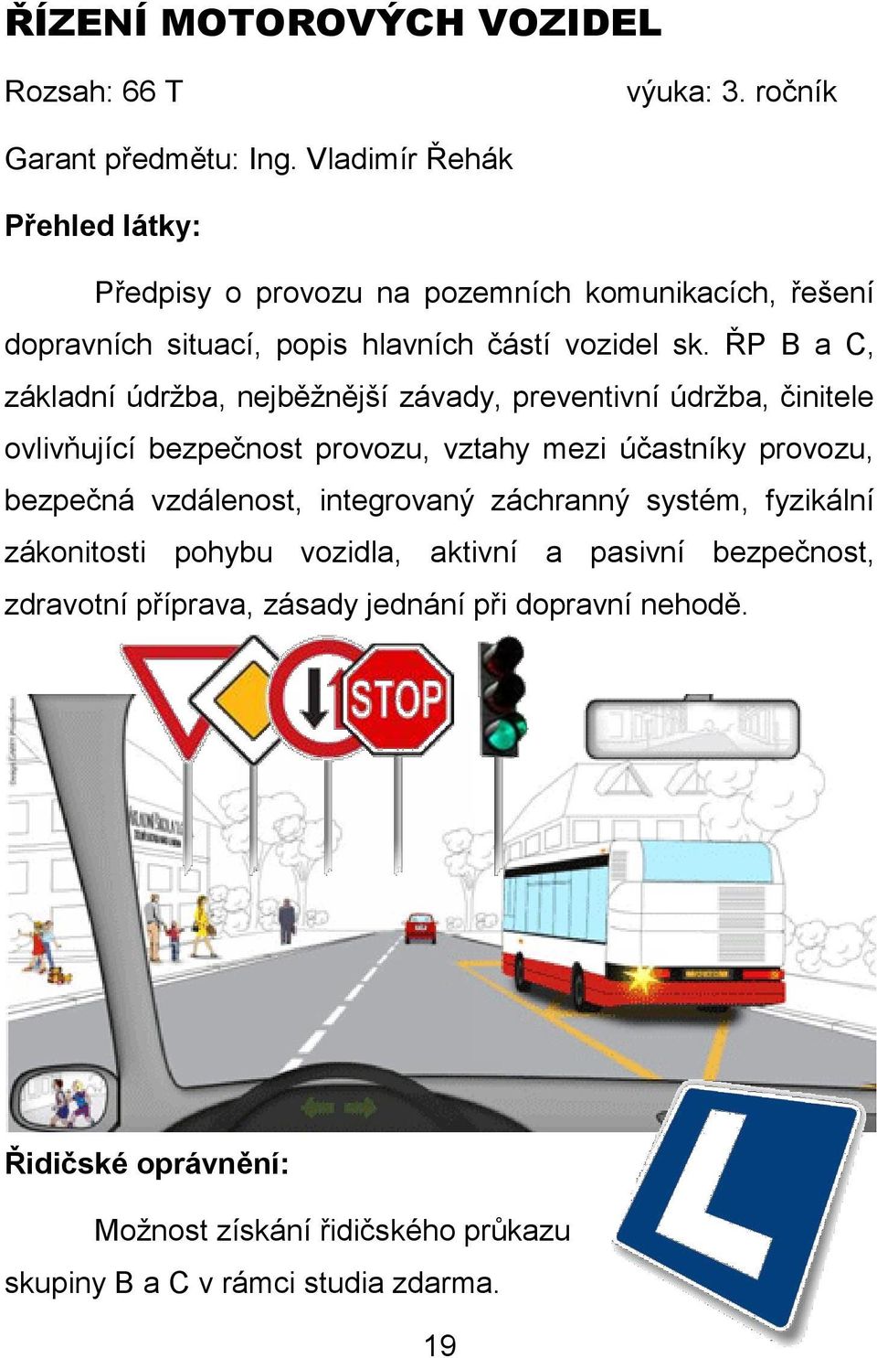 ŘP B a C, základní údržba, nejběžnější závady, preventivní údržba, činitele ovlivňující bezpečnost provozu, vztahy mezi účastníky provozu, bezpečná