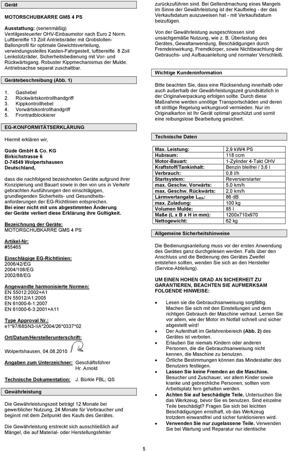 Vor- und Rückwärtsgang. Robuster Kippmechanismus der Mulde. Antriebsachse separat zuschaltbar. Gerätebeschreibung (Abb. 1) 1. Gashebel 2. Rückwärtskontrollhandgriff 3. Kippkontrollhebel 4.