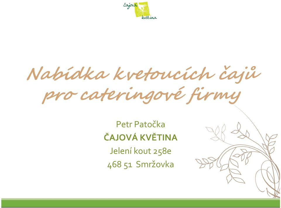 Patočka ČAJOVÁ KVĚTINA