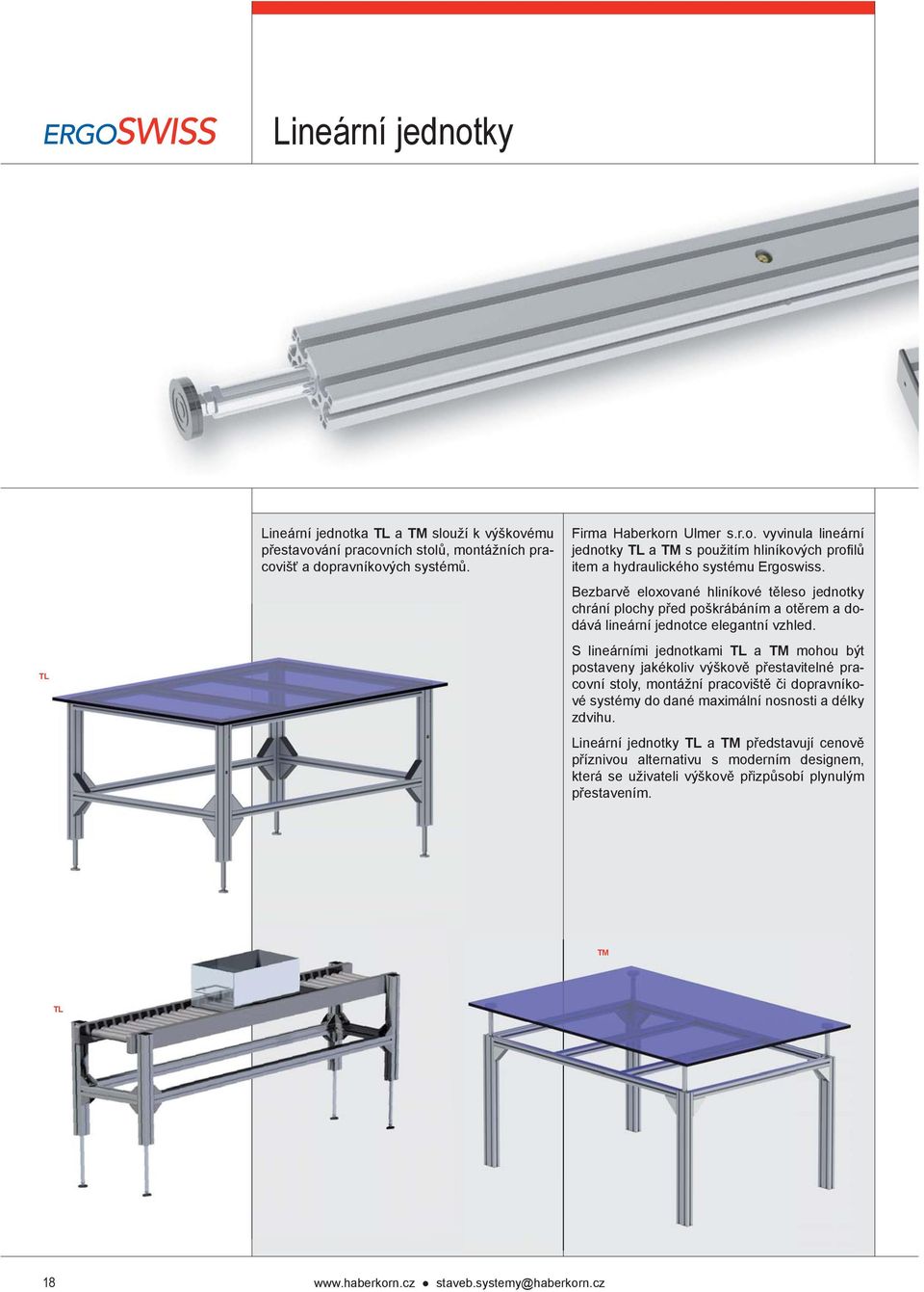 S lineárními jednotkami TL a TM mohou být postaveny jakékoliv výškově přestavitelné pracovní stoly, montážní pracoviště či dopravníkové systémy do dané maximální nosnosti a délky zdvihu.