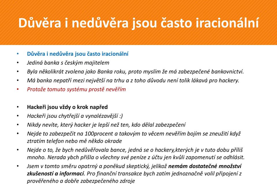 Protože tomuto systému prostě nevěřím Hackeři jsou vždy o krok napřed Hackeři jsou chytřejší a vynalézavější :) Nikdy nevíte, který hacker je lepší než ten, kdo dělal zabezpečení Nejde to zabezpečit