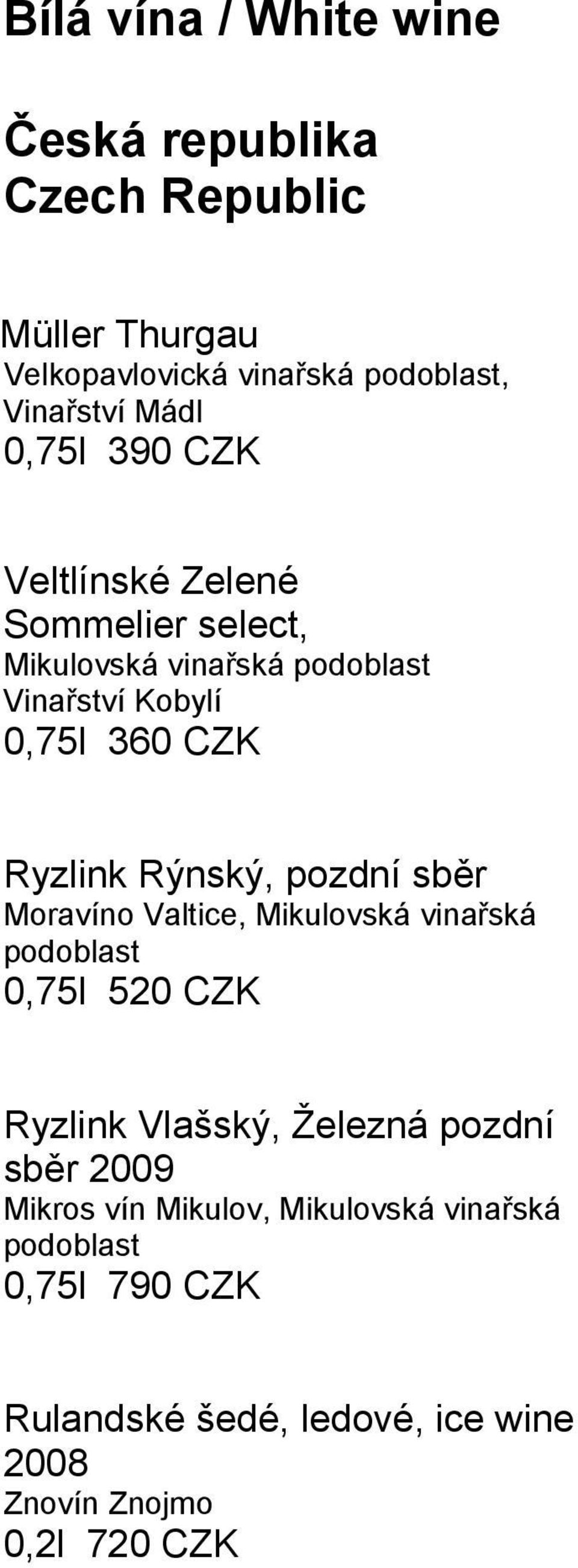 Rýnský, pozdní sběr Moravíno Valtice, Mikulovská vinařská podoblast 0,75l 520 CZK Ryzlink Vlašský, Železná pozdní sběr