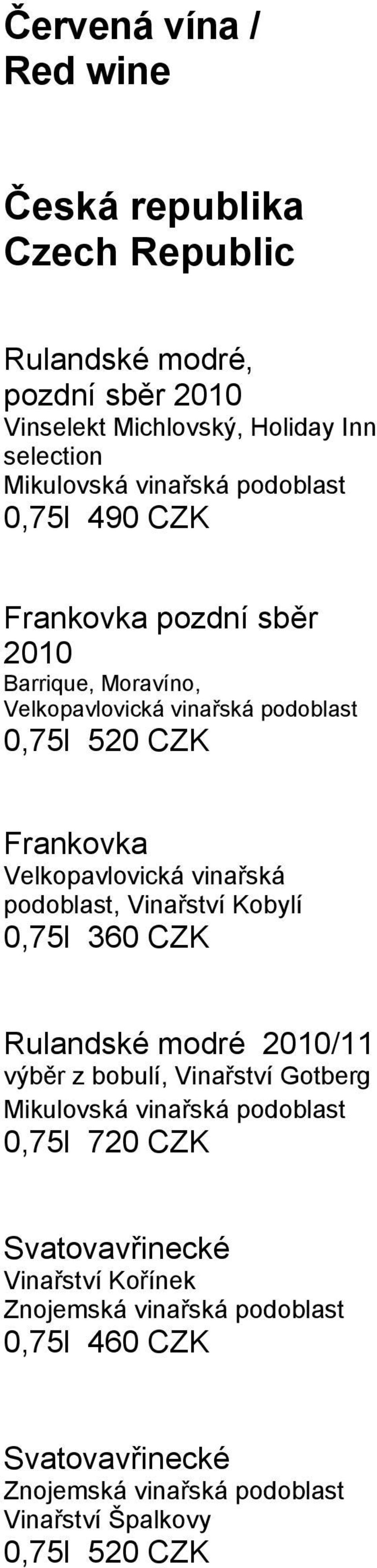 Velkopavlovická vinařská podoblast, Vinařství Kobylí 0,75l 360 CZK Rulandské modré 2010/11 výběr z bobulí, Vinařství Gotberg Mikulovská vinařská